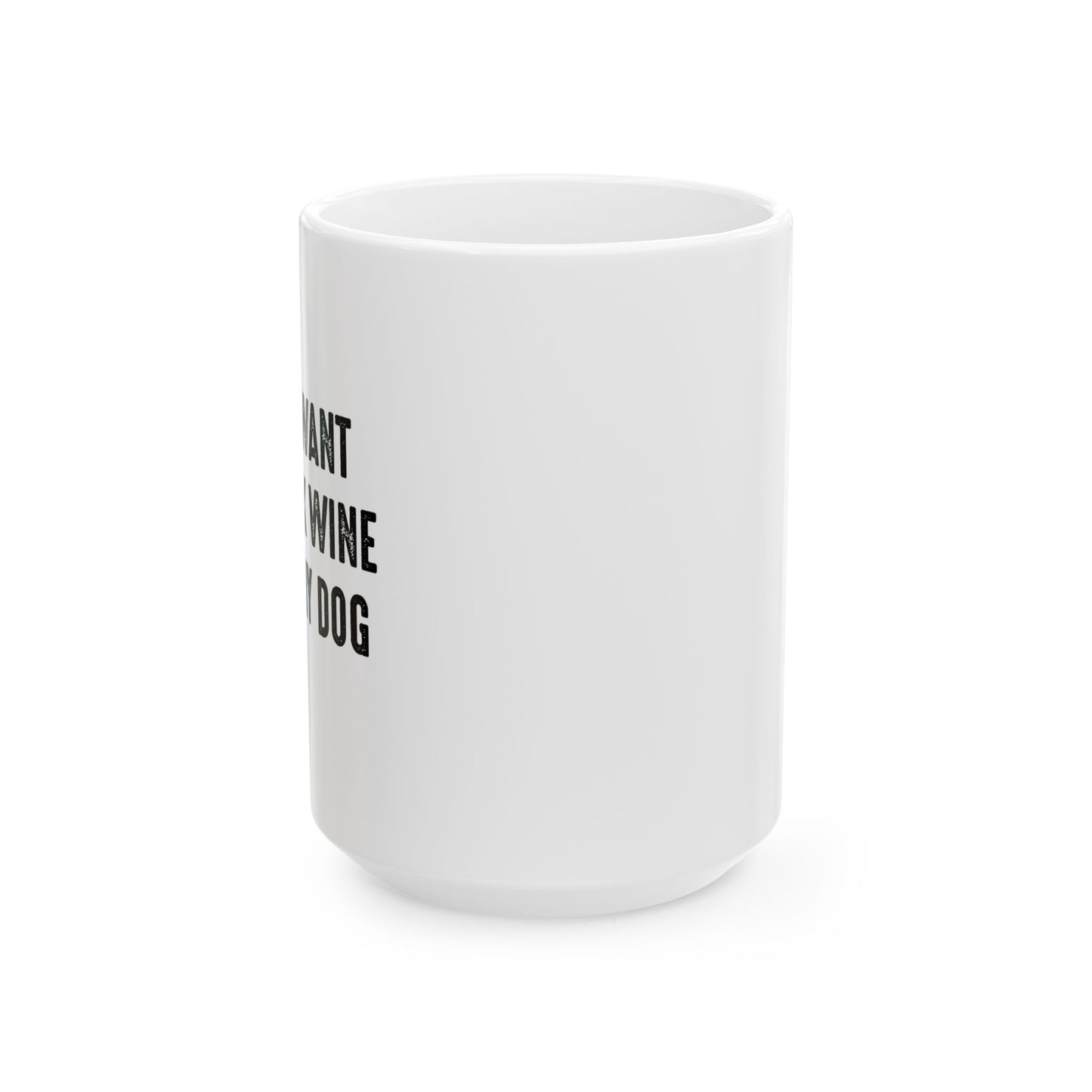 I JUST WANT TO DRINK WINE & PET MY DOG FUNNY SARCASTIC WHITE MUG