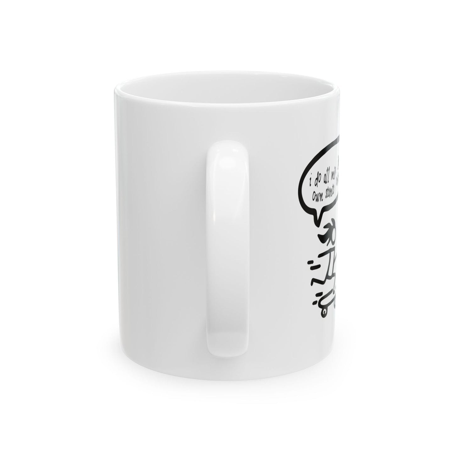 I DO ALL MY OWN STUNTS FUNNY SARCASTIC MUG