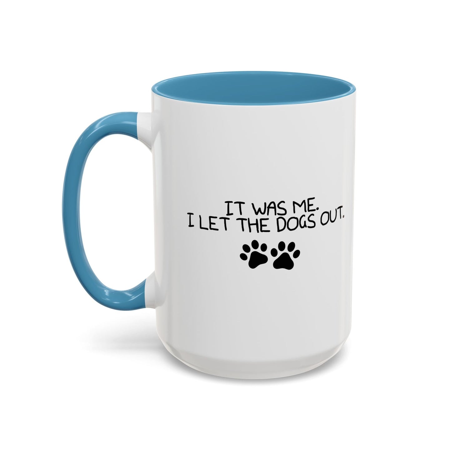 IT WAS ME, I LET THE DOGS OUT Accent BiColor Funny Sarcastic Mug