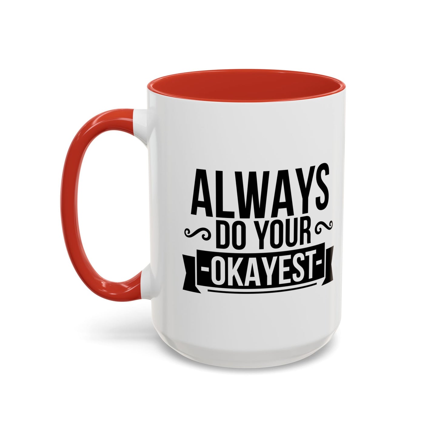 ALWAYS DO YOUR OKAYEST Accent BiColor Funny Sarcastic Mug