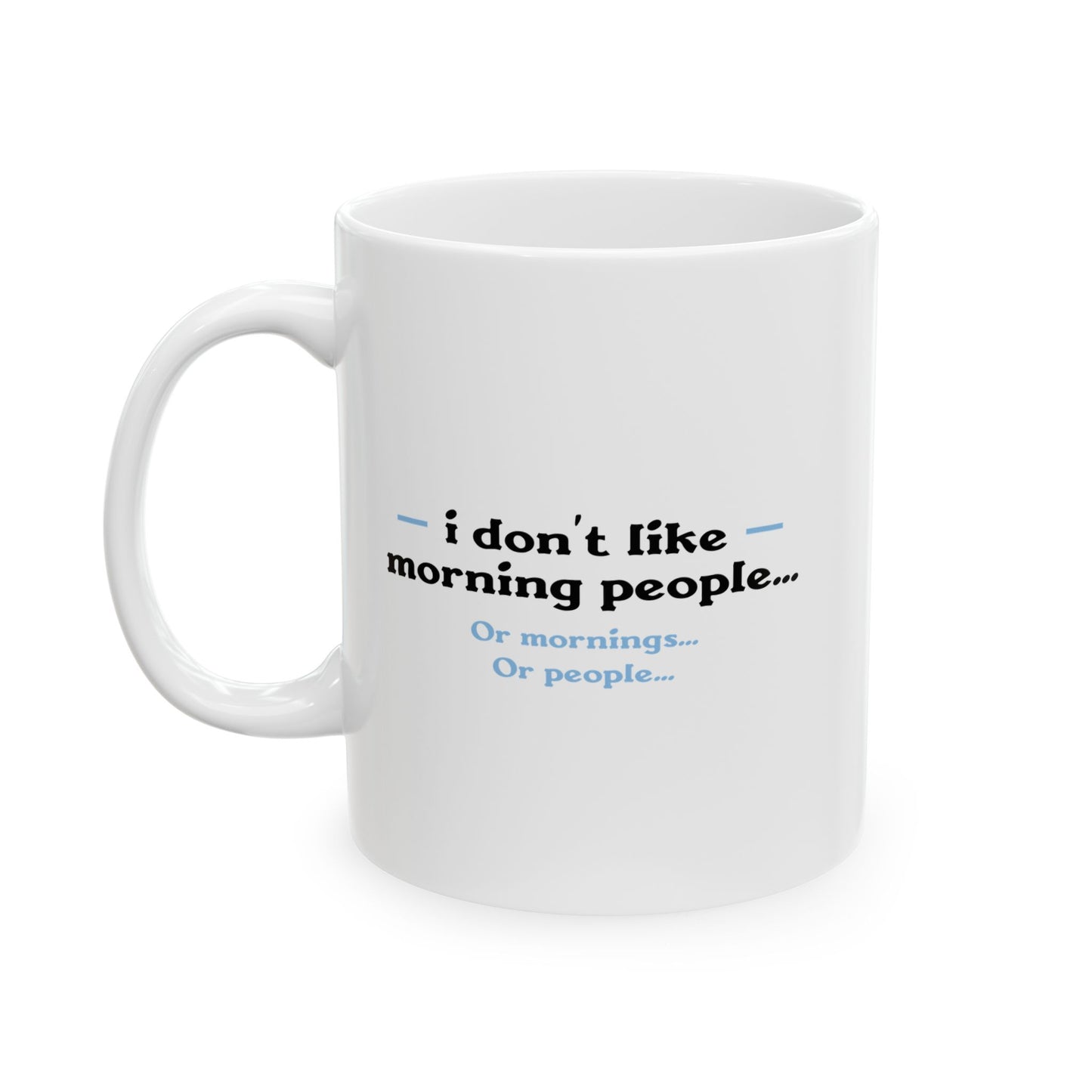 I DON'T LIKE MORNING PEOPLE FUNNY SARCASTIC WHITE MUG