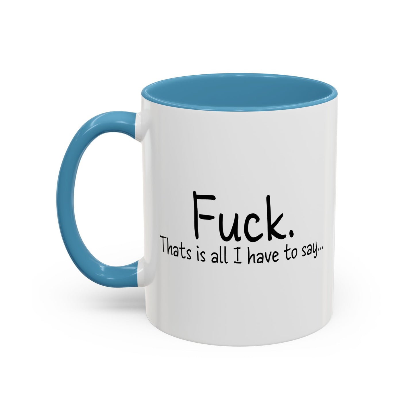 THATS IS ALL I HAVE TO SAY Accent BiColor Funny Sarcastic Mug