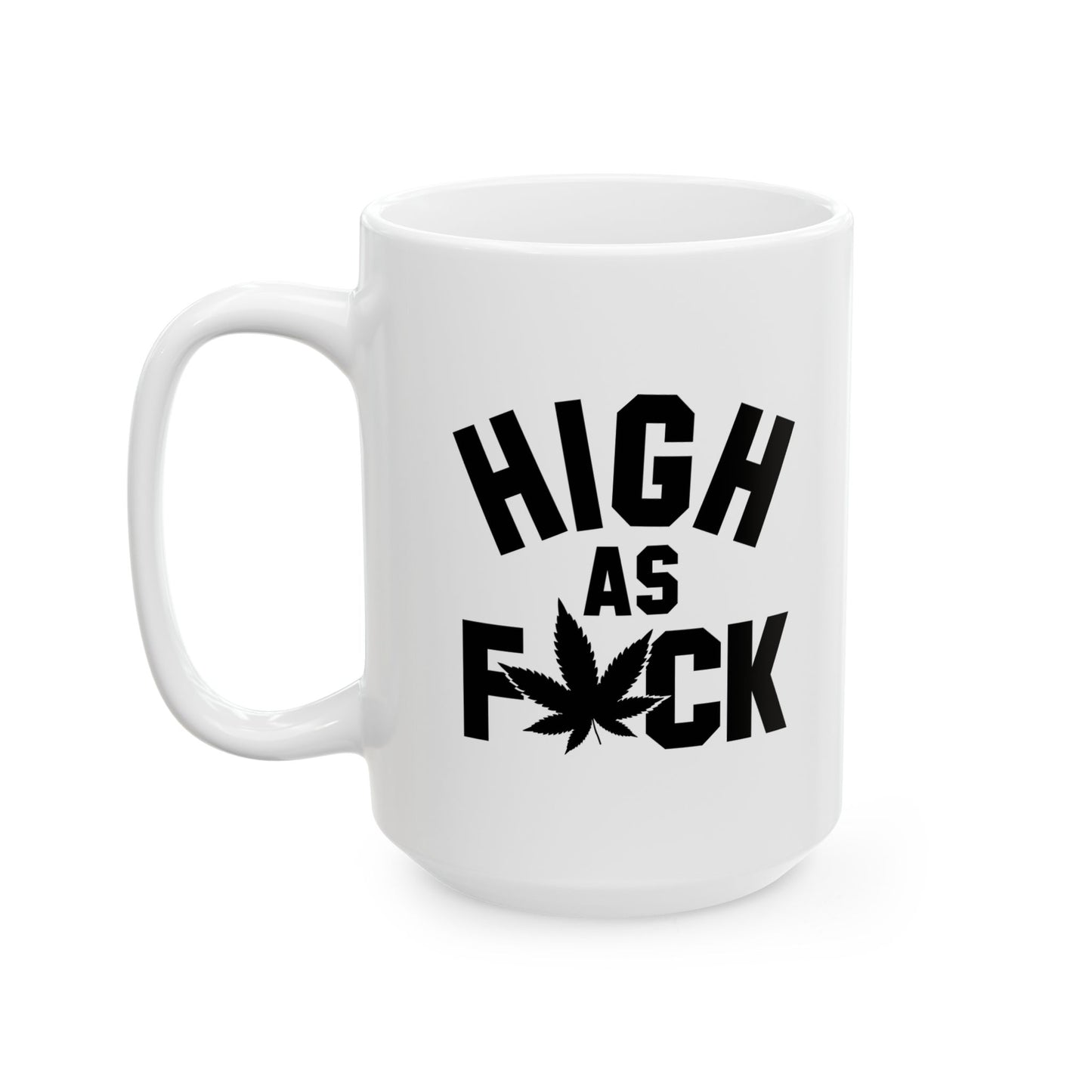 HIGH AS FUCK FUNNY SARCASTIC WHITE MUG