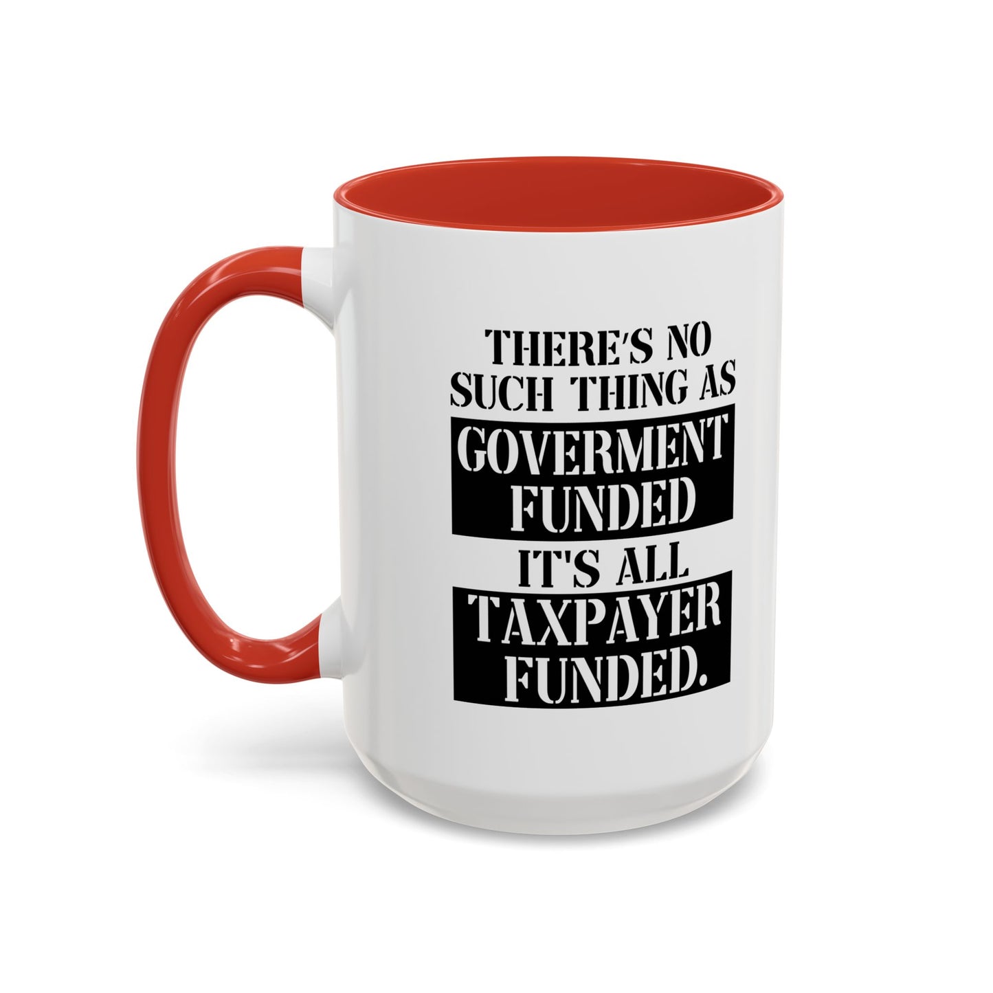 IT'S ALL TAX PAYER FUNDED Accent BiColor Funny Sarcastic Mug