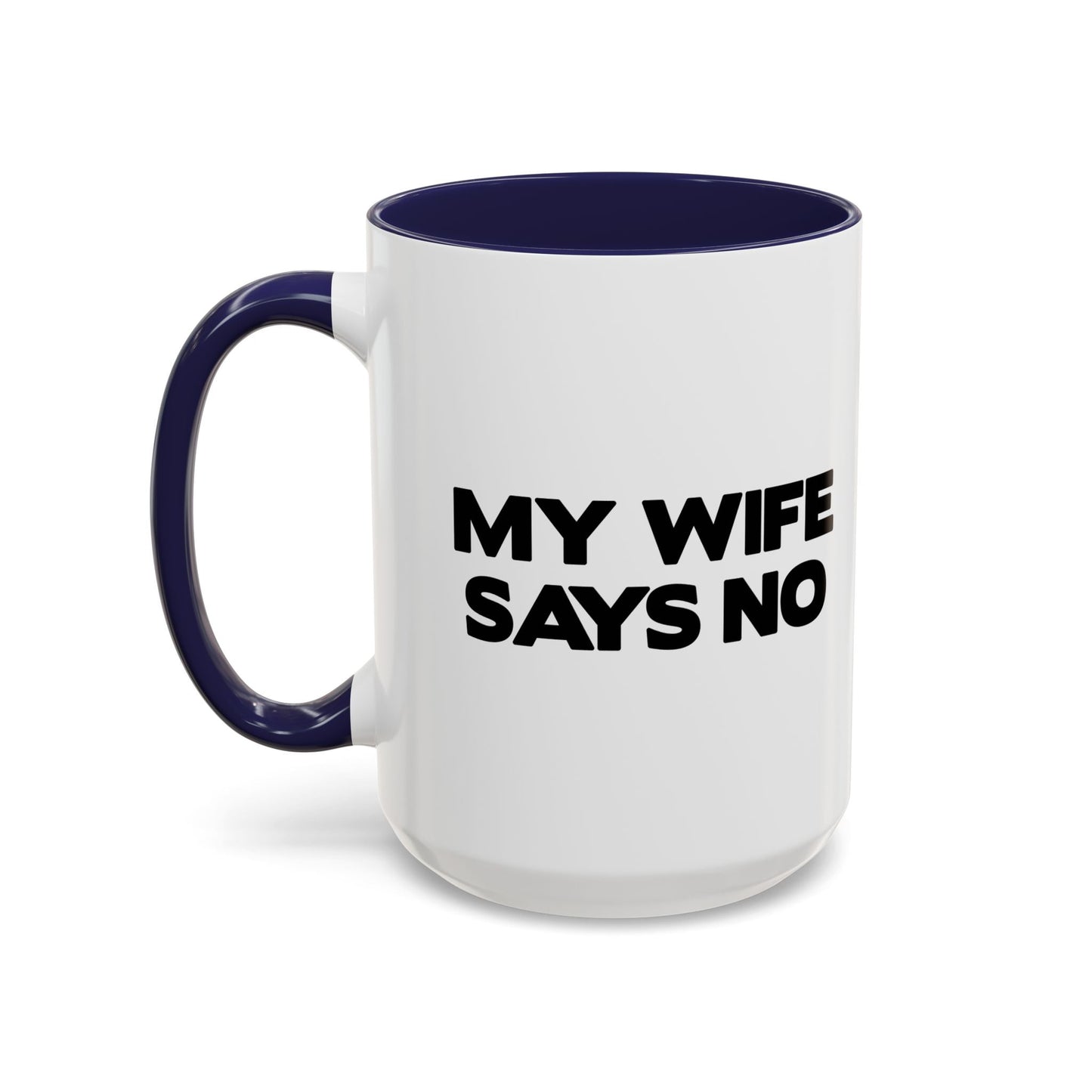 MY WIFE SAYS NO Accent BiColor Funny Sarcastic Mug