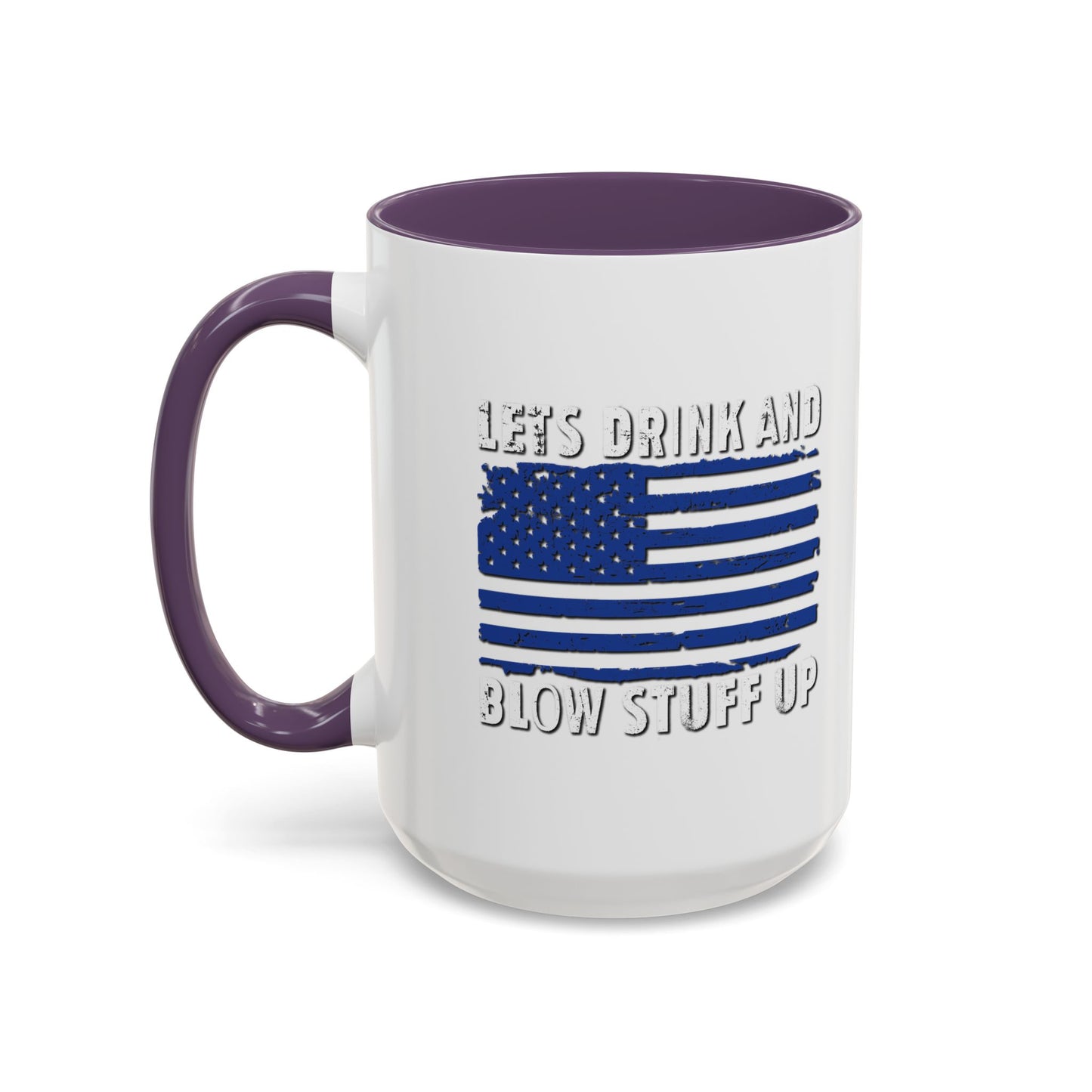 LETS DRINK AND BLOW STUFF UP Accent BiColor Funny Sarcastic Mug