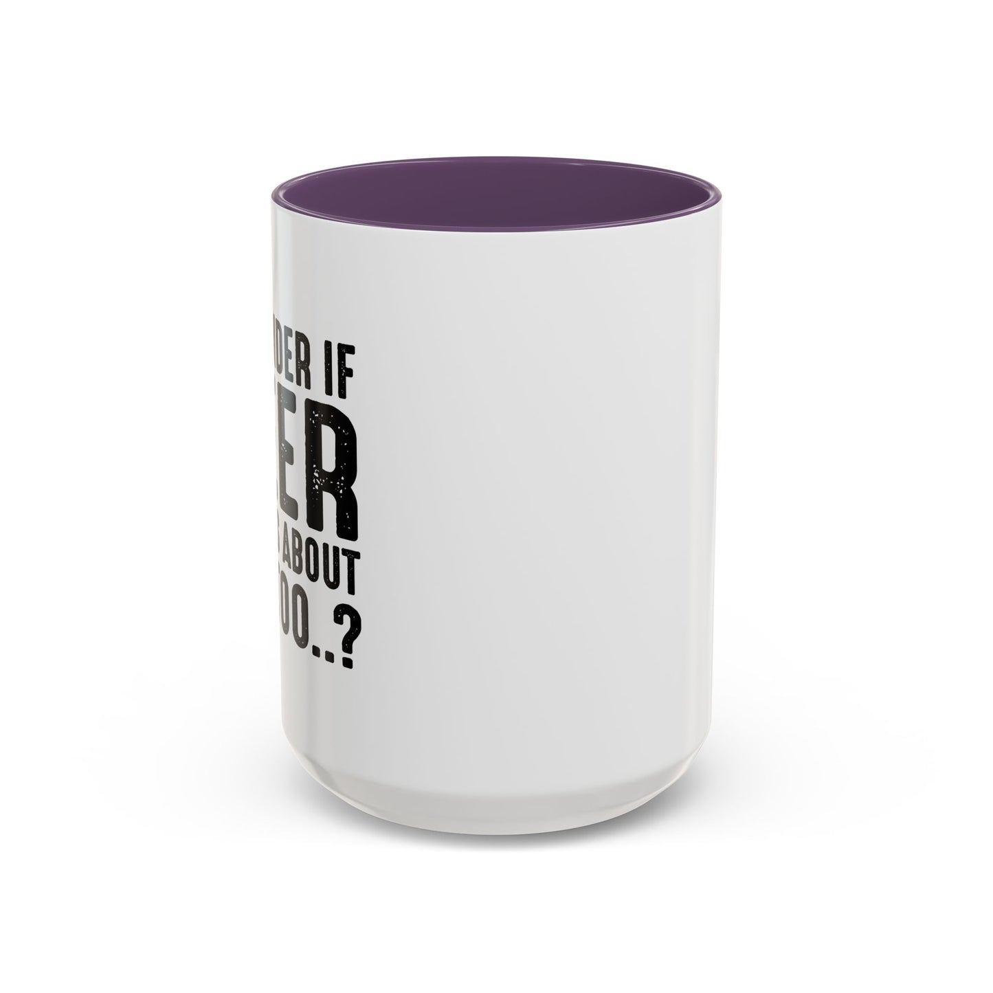 THINKS ABOUT ME TOO Accent BiColor Funny Sarcastic Mug