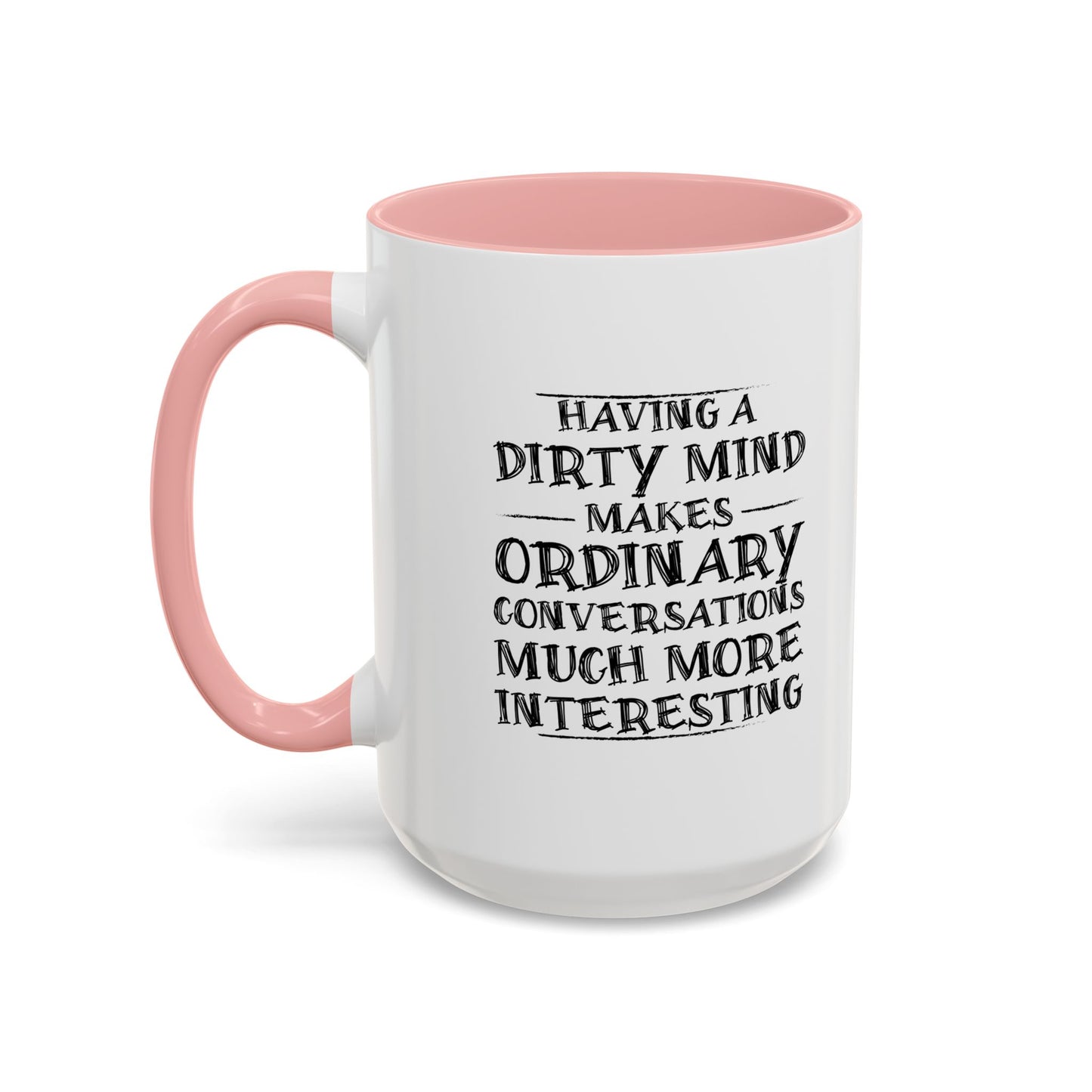 HAVING A DIRTY MIND Accent BiColor Funny Sarcastic Mug