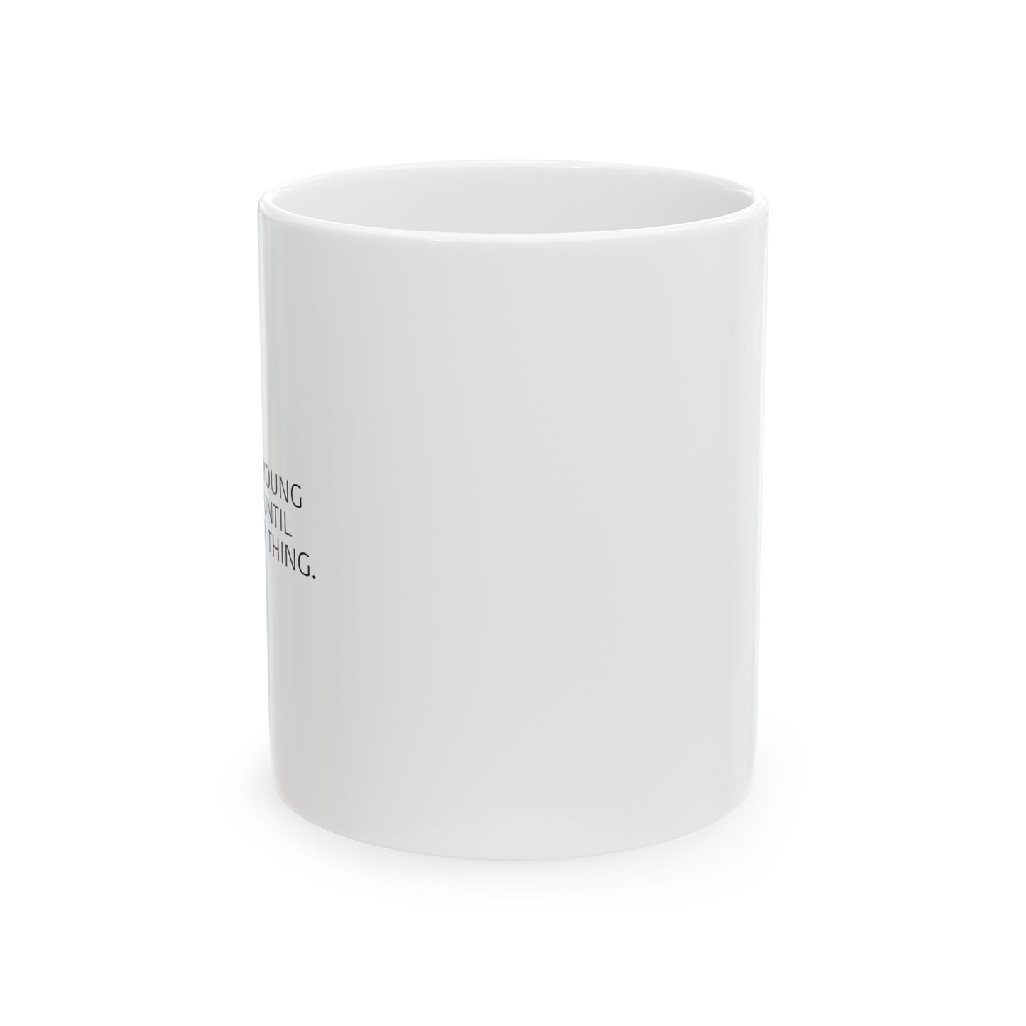 I FEEL PRETTY YOUNG FOR MY AGE FUNNY SARCASTIC WHITE MUG