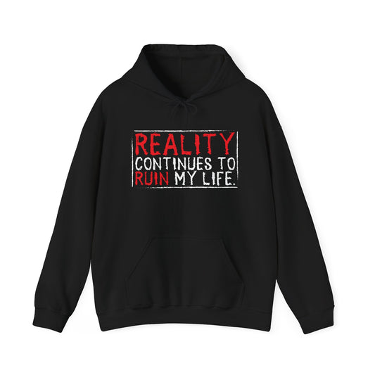 REALITY CONTINUES TO RUIN MY LIFE - Premium Unisex Funny Sarcastic Black Hoodie Sweatshirt