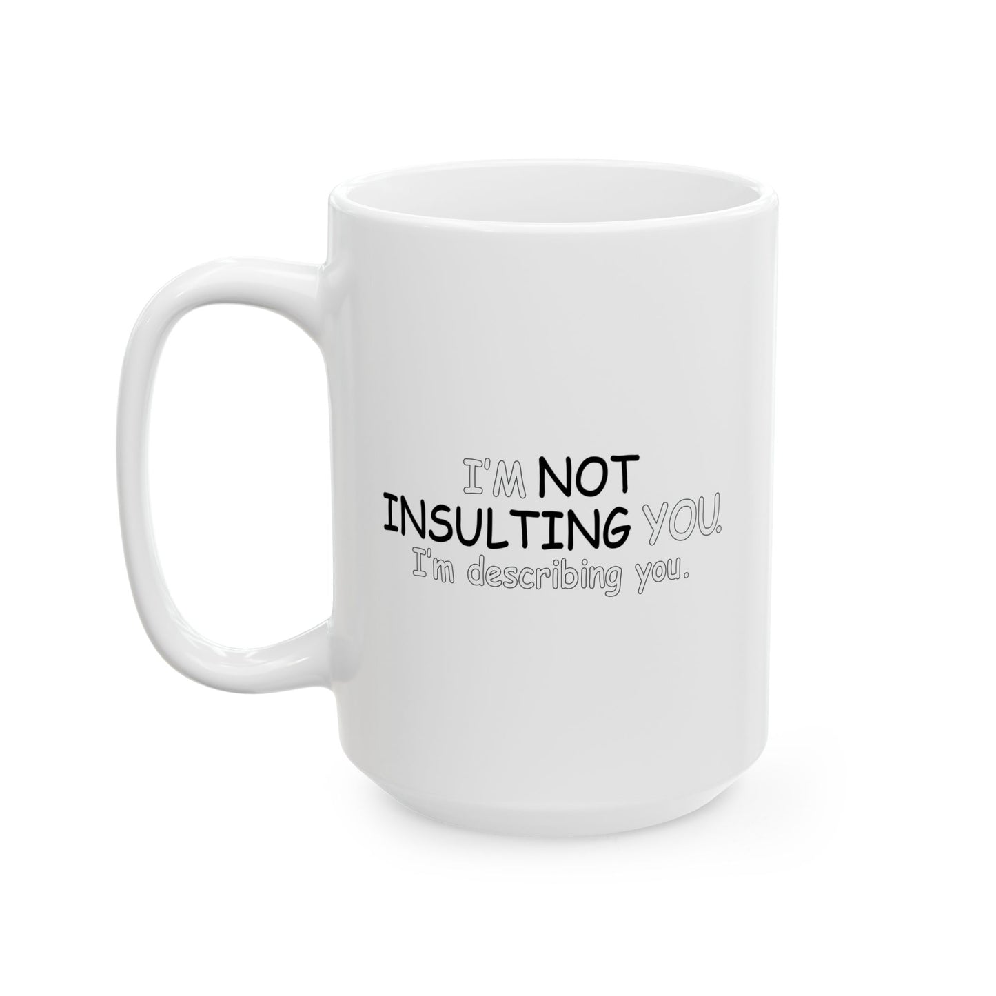 I'M DESCRIBING YOU FUNNY SARCASTIC MUG