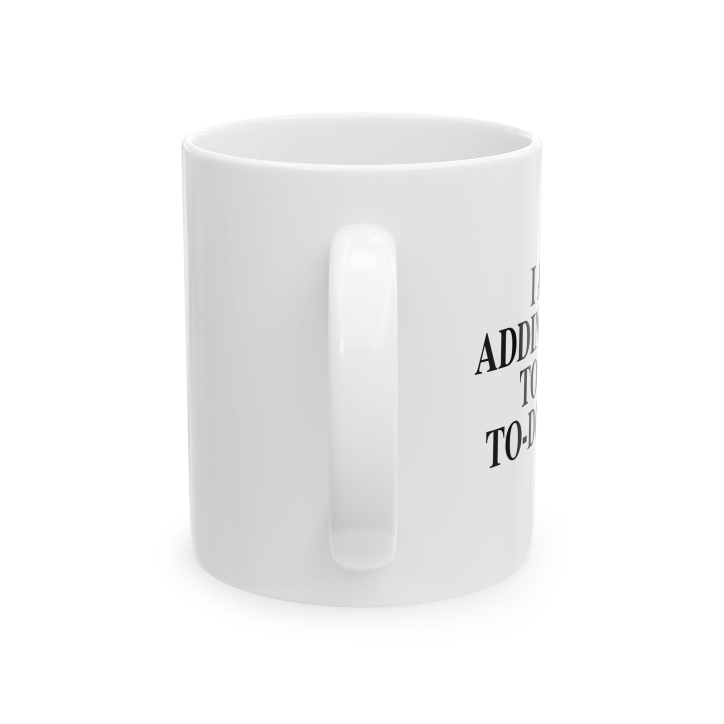 I AM ADDING YOU TO MY TO-DO LIST FUNNY SARCASTIC MUG