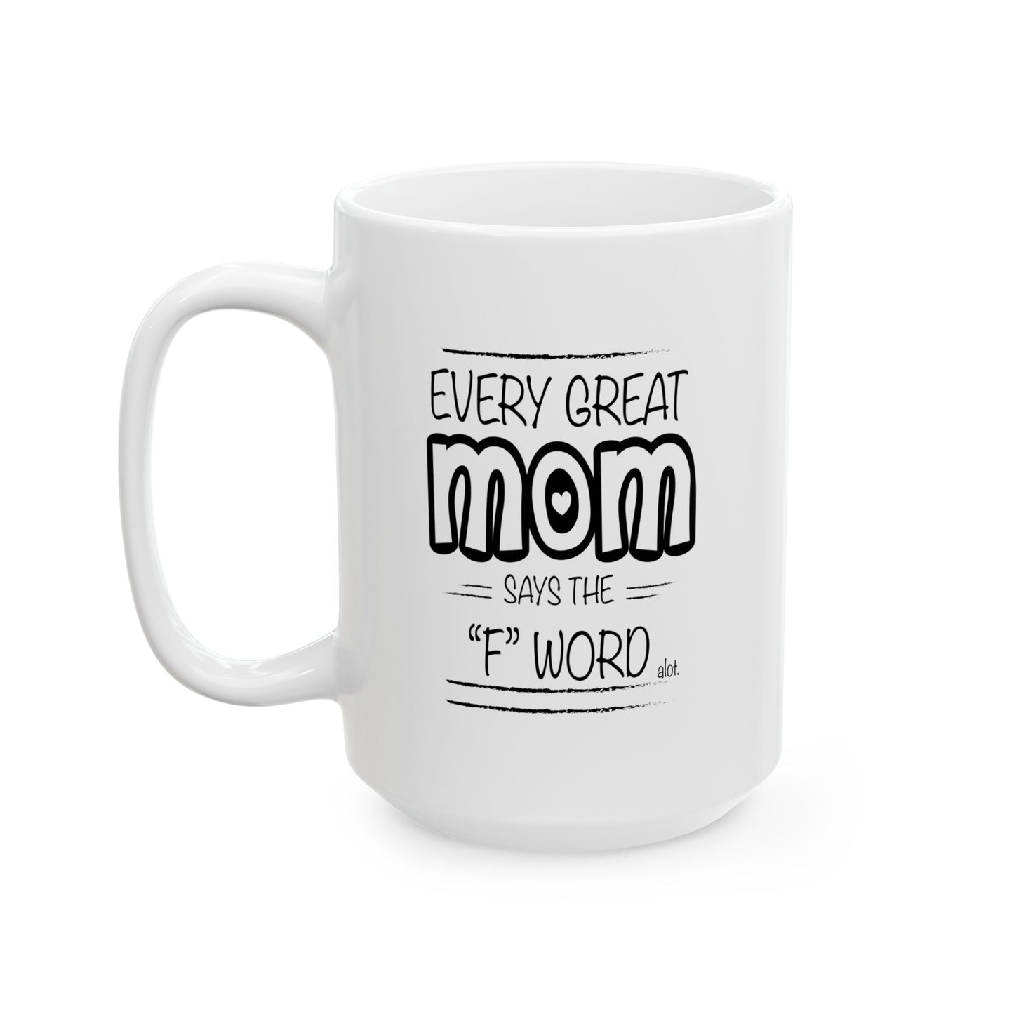 Every Great Mom Says The "F" Word Funny Sarcastic WHITE MUG