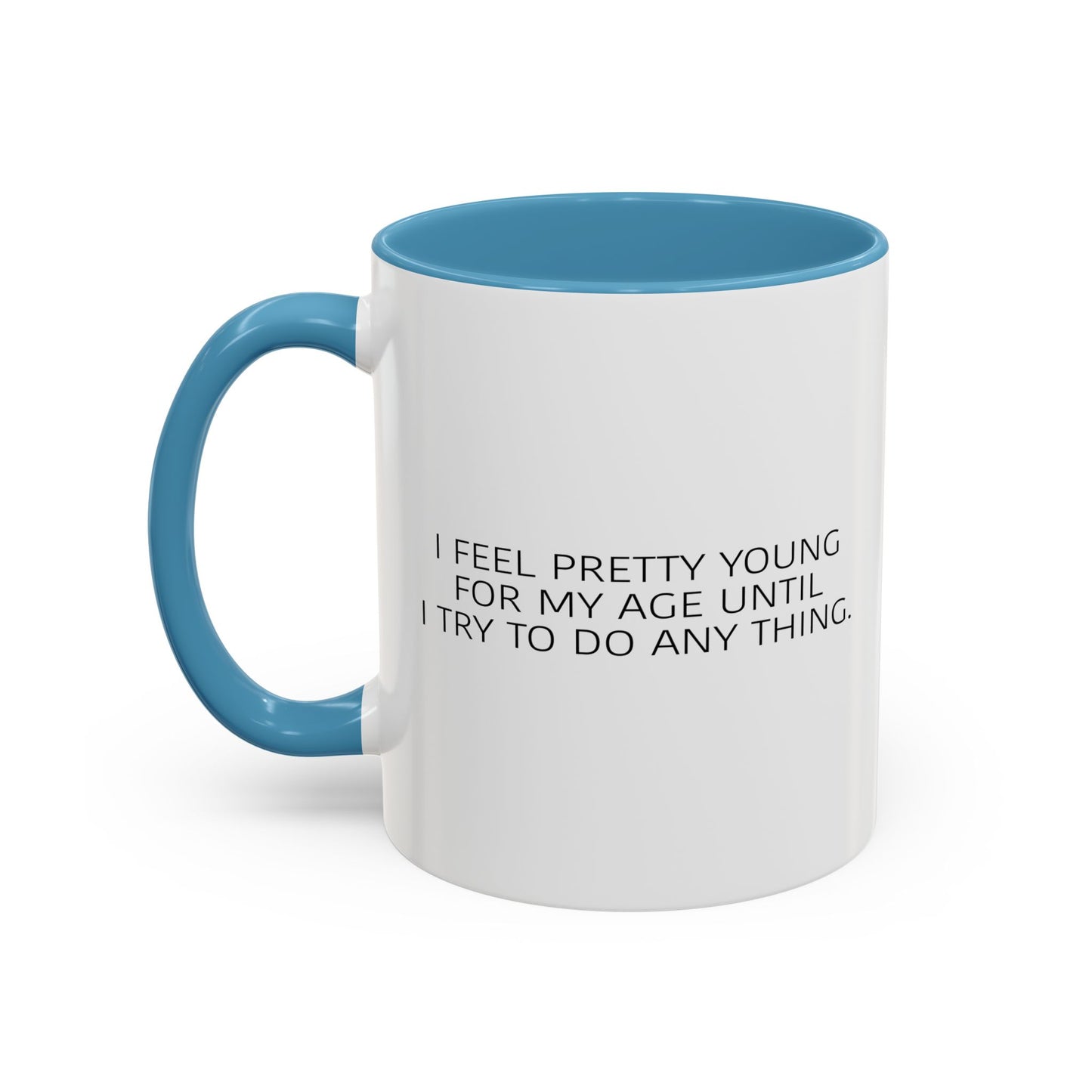 I FEEL PRETTY YOUNG FOR MY AGE Accent BiColor Funny Sarcastic Mug