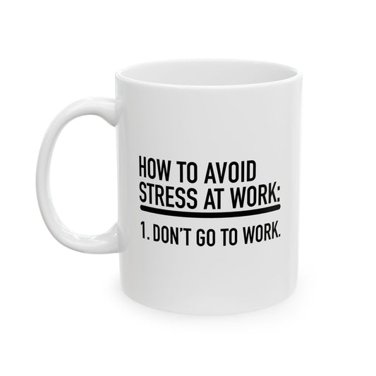 HOW TO AVOID STRESS AT WORK FUNNY SARCASTIC WHITE MUG