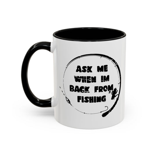 ASK MW WHEN IM BACK FROM FISHING Accent BiColor Funny Sarcastic Mug