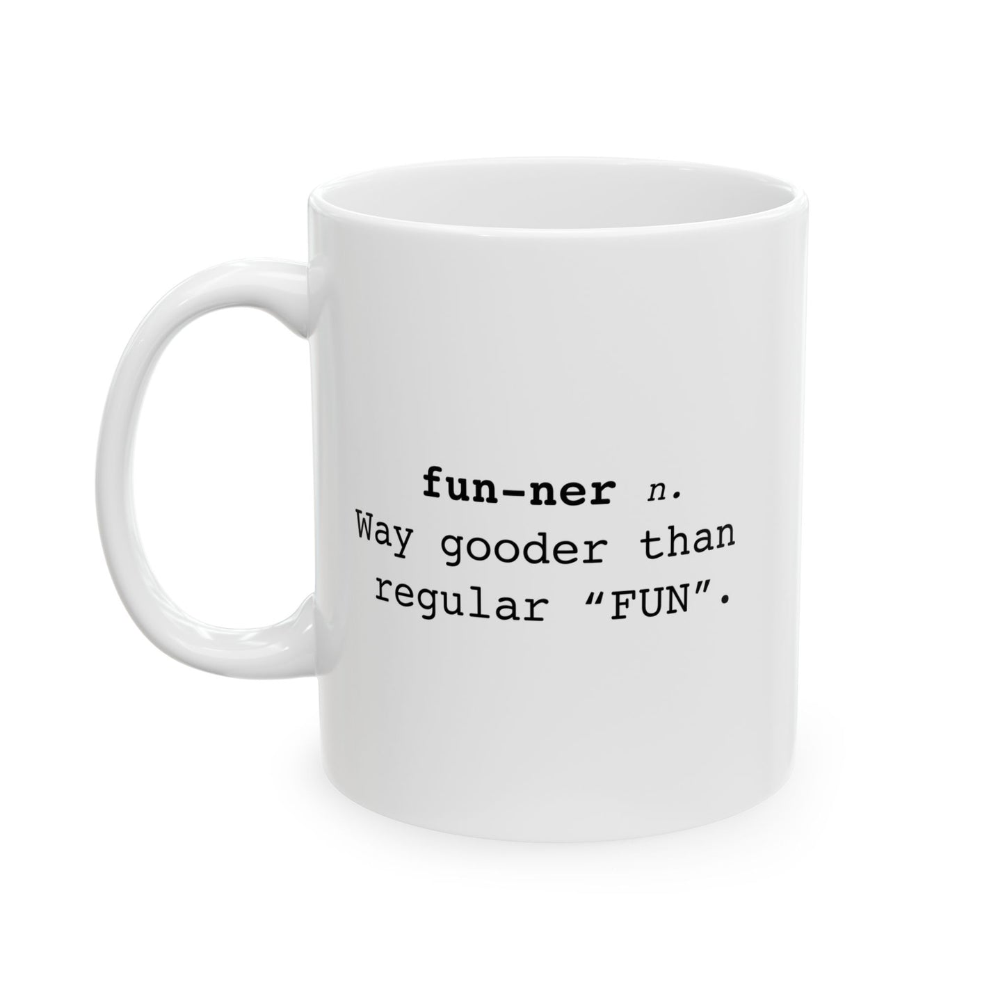 Fun-ner n. way gooder than regular "FUN" Funny Sarcastic White Mug