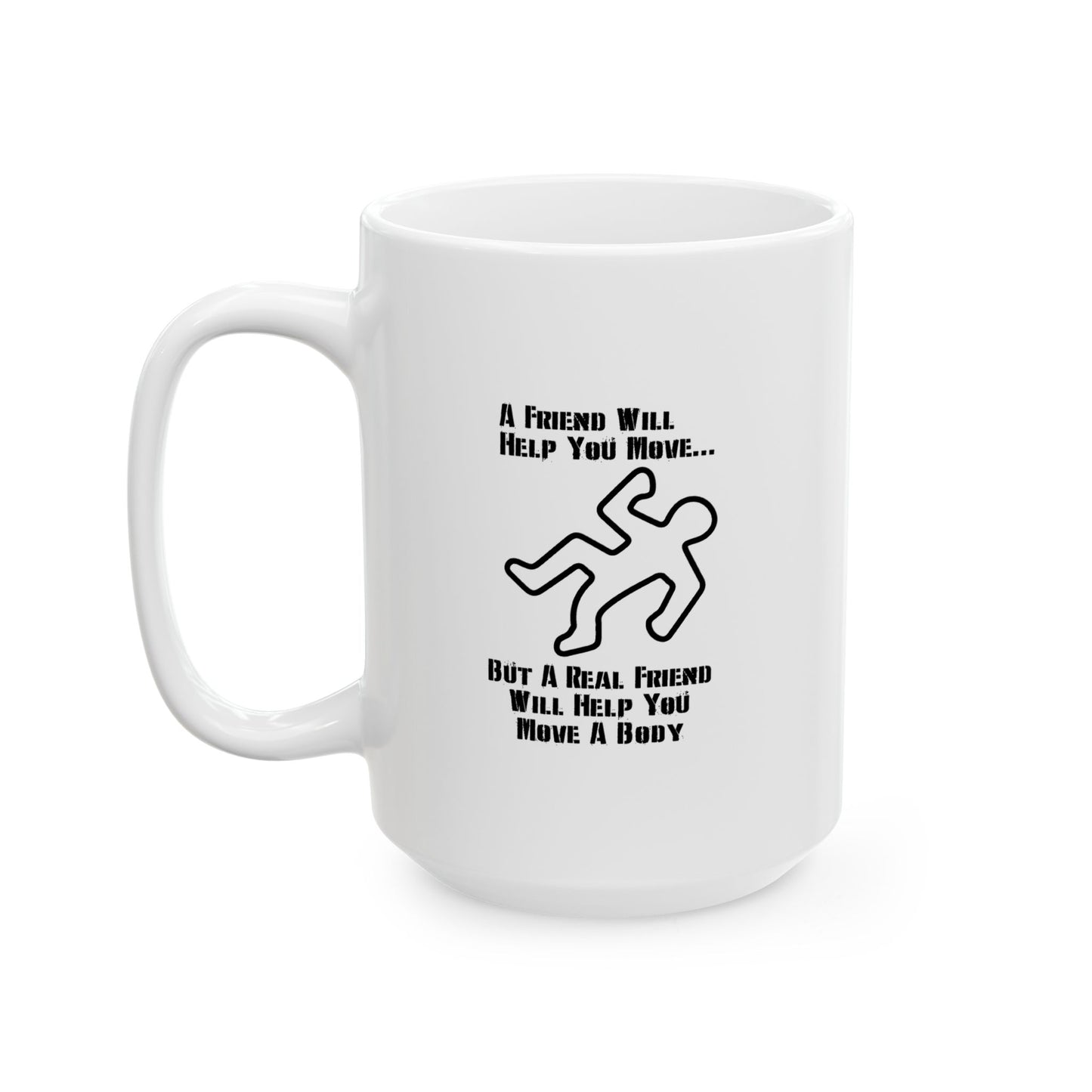 A FRIEND WILL HELP YOU MOVE FUNNY SARCASTIC WHITE MUG