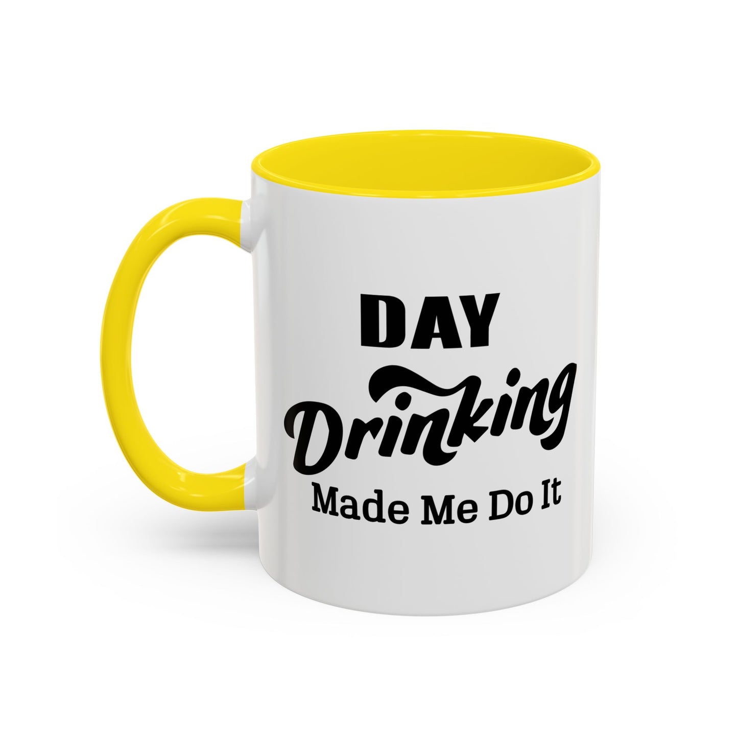 DAY DRINKING MADE ME DO IT Accent BiColor Funny Sarcastic Mug