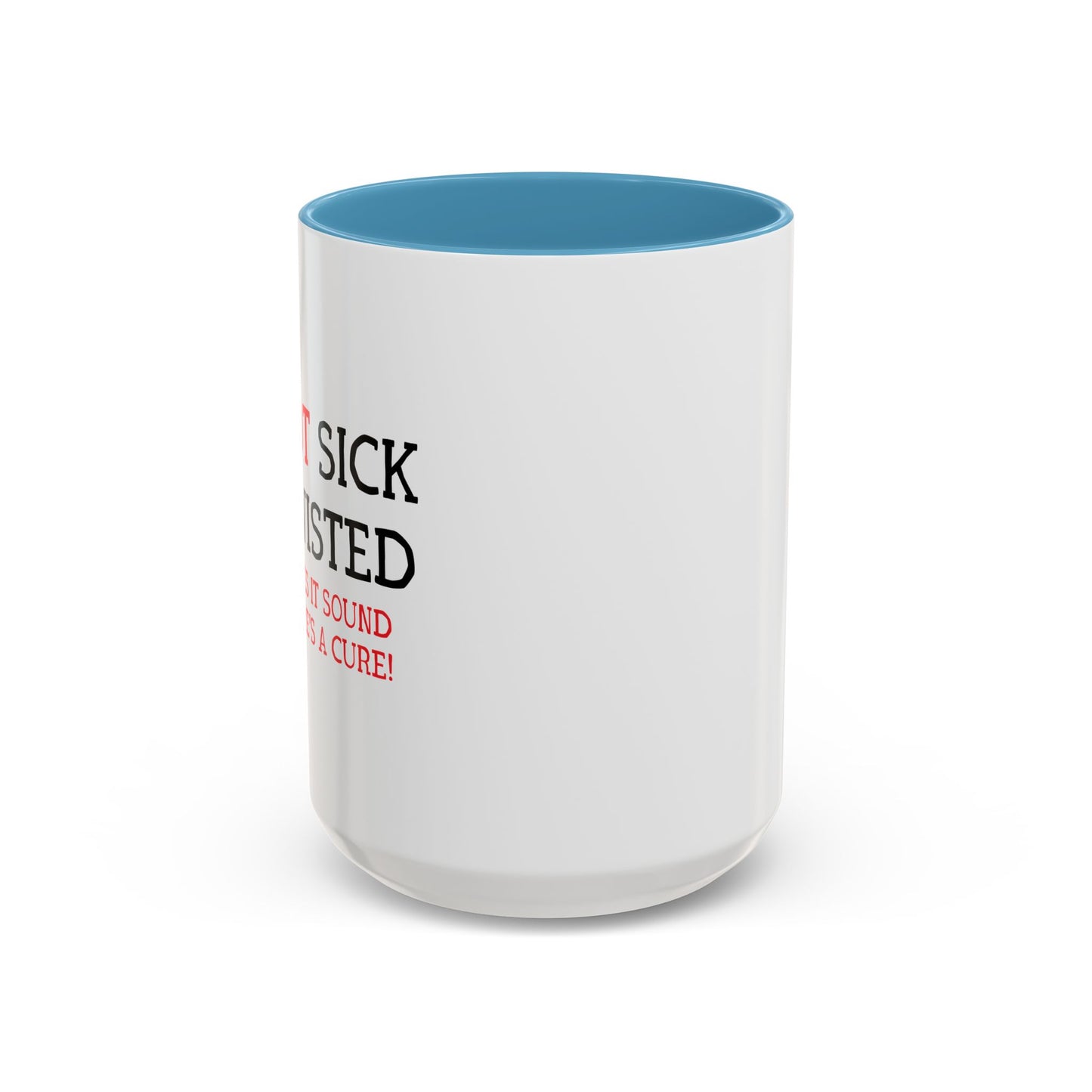 I'M NOT SICK Accent BiColor Funny Sarcastic Mug