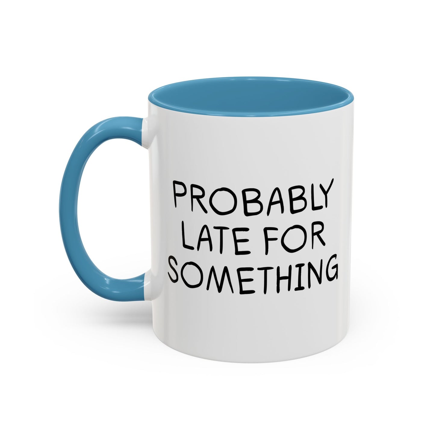 PROBABLY LATE FOR SOMETHING Accent BiColor Funny Sarcastic Mug