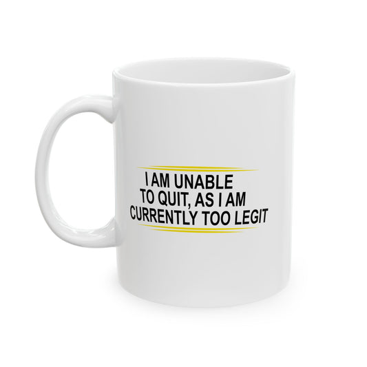 I AM UNABLE TO QUIT FUNNY SARCASTIC MUG