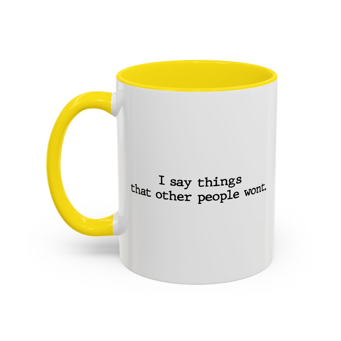 I SAY THINGS THAT OTHER PEOPLE WONT Accent BiColor Funny Sarcastic Mug