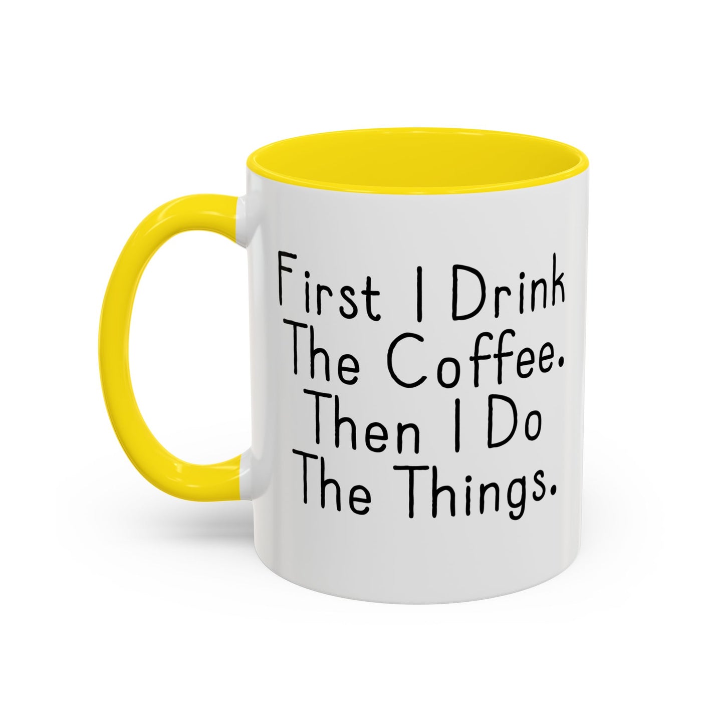 FIRST I DRINK THE COFFEE. Accent BiColor Funny Sarcastic Mug