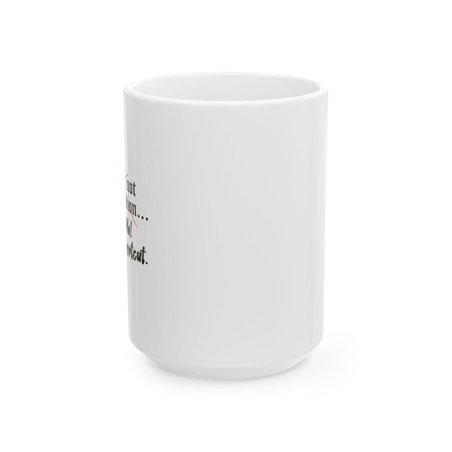 Follow Me I know a Shortcut FUNNY SARCASTIC WHITE MUG