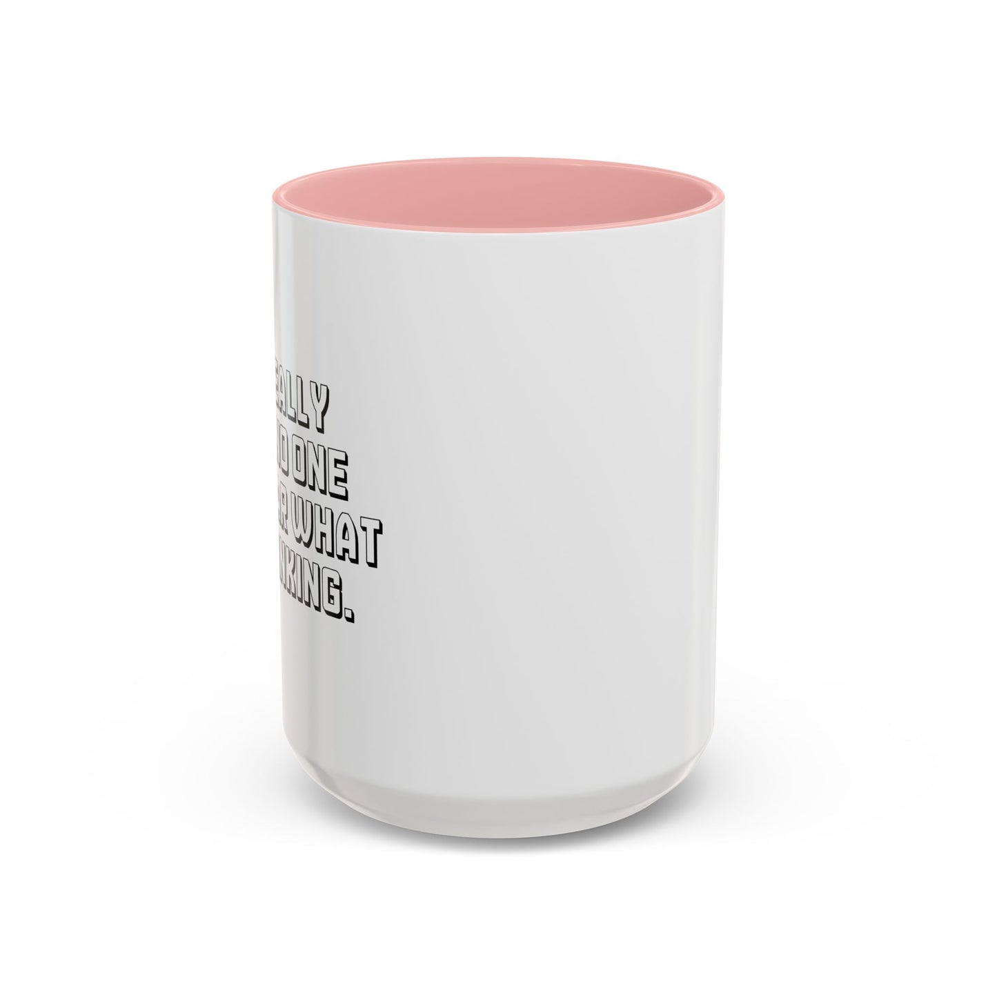 I'M REALLY GLAD NO ONE CAN HEAR WHAT I'M THINKING. Accent BiColor Funny Sarcastic Mug