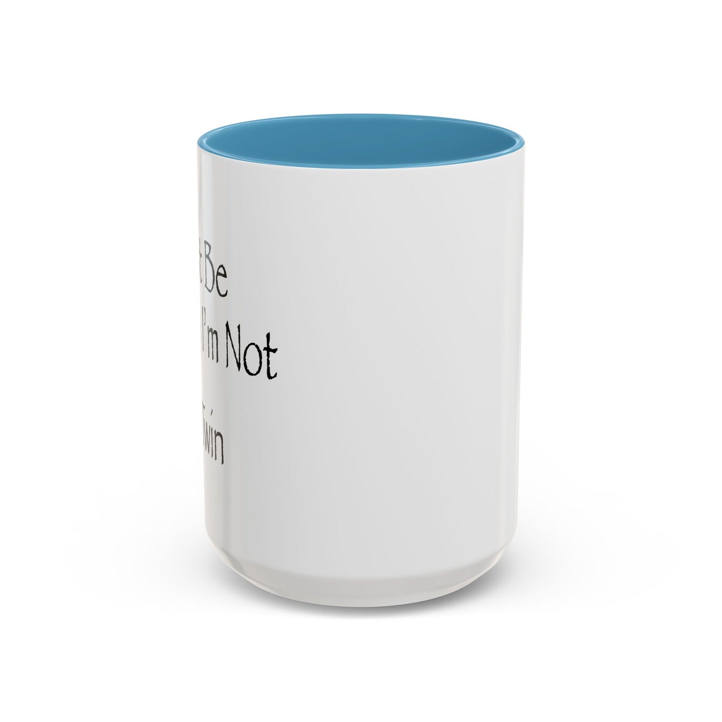 Just Be Happy I'm Not A Twin Accent BiColor Funny Sarcastic Mug