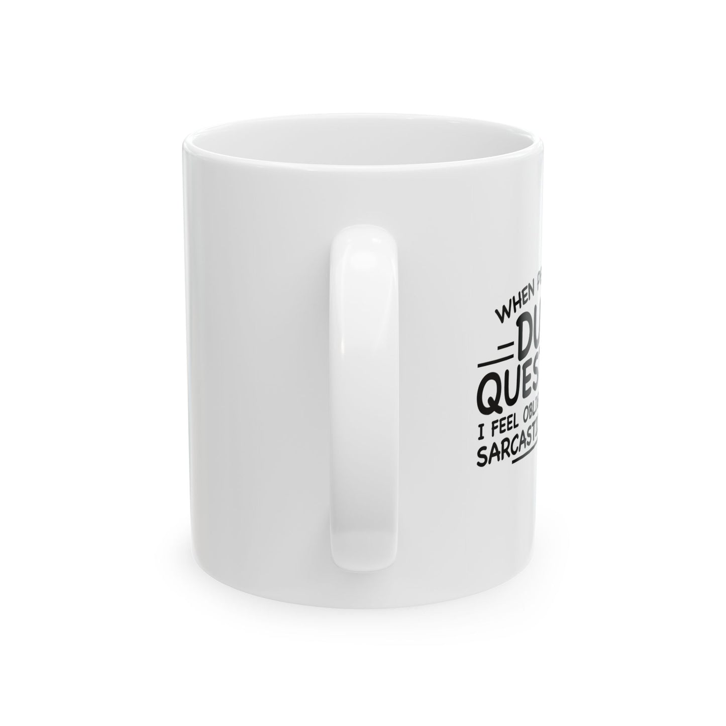 WHEN PEOPLE ASK DUMB QUESTIONS FUNNY SARCASTIC MUG