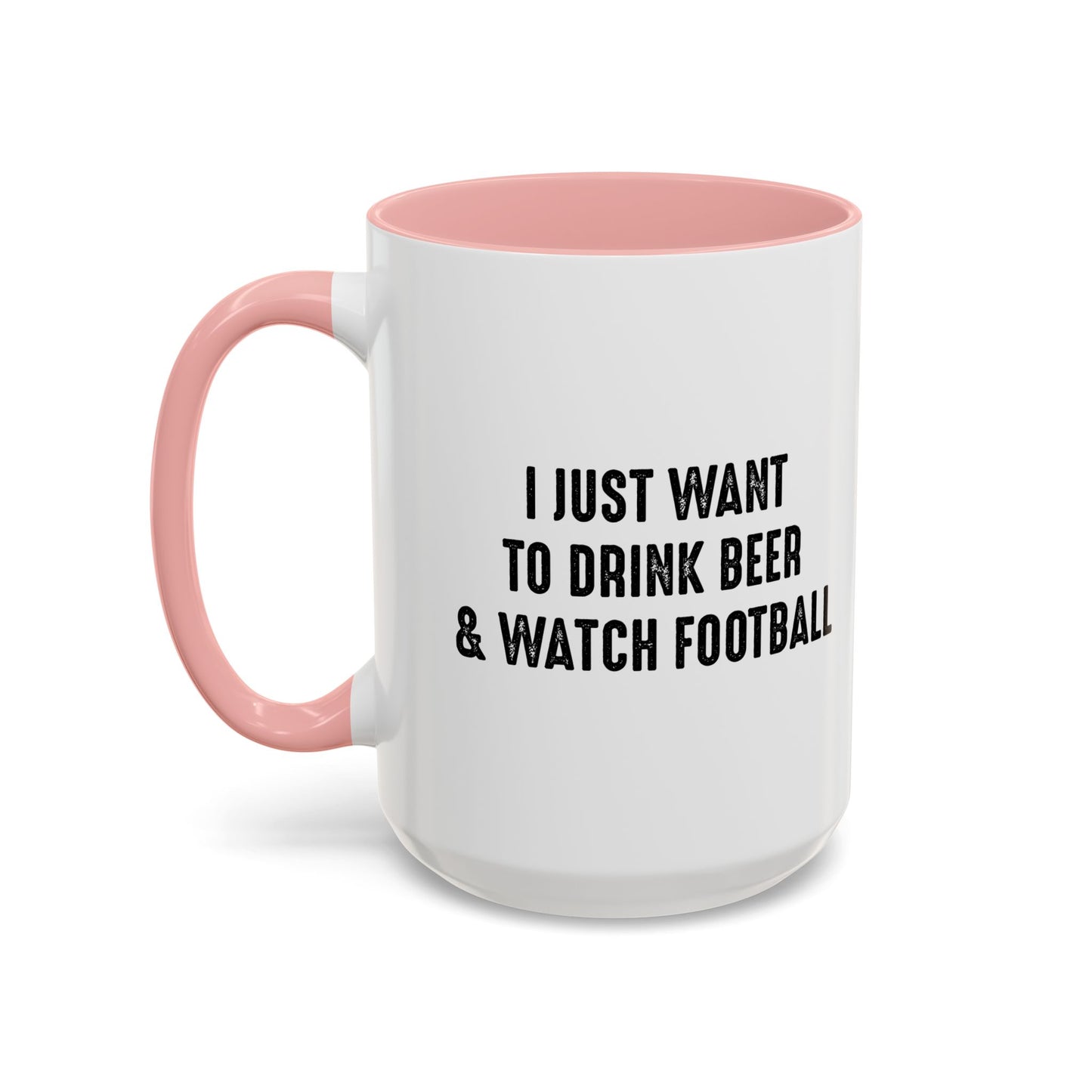 I JUST WANT TO DRINK BEER & WATCH FOOTBALL Accent BiColor Funny Sarcastic Mug