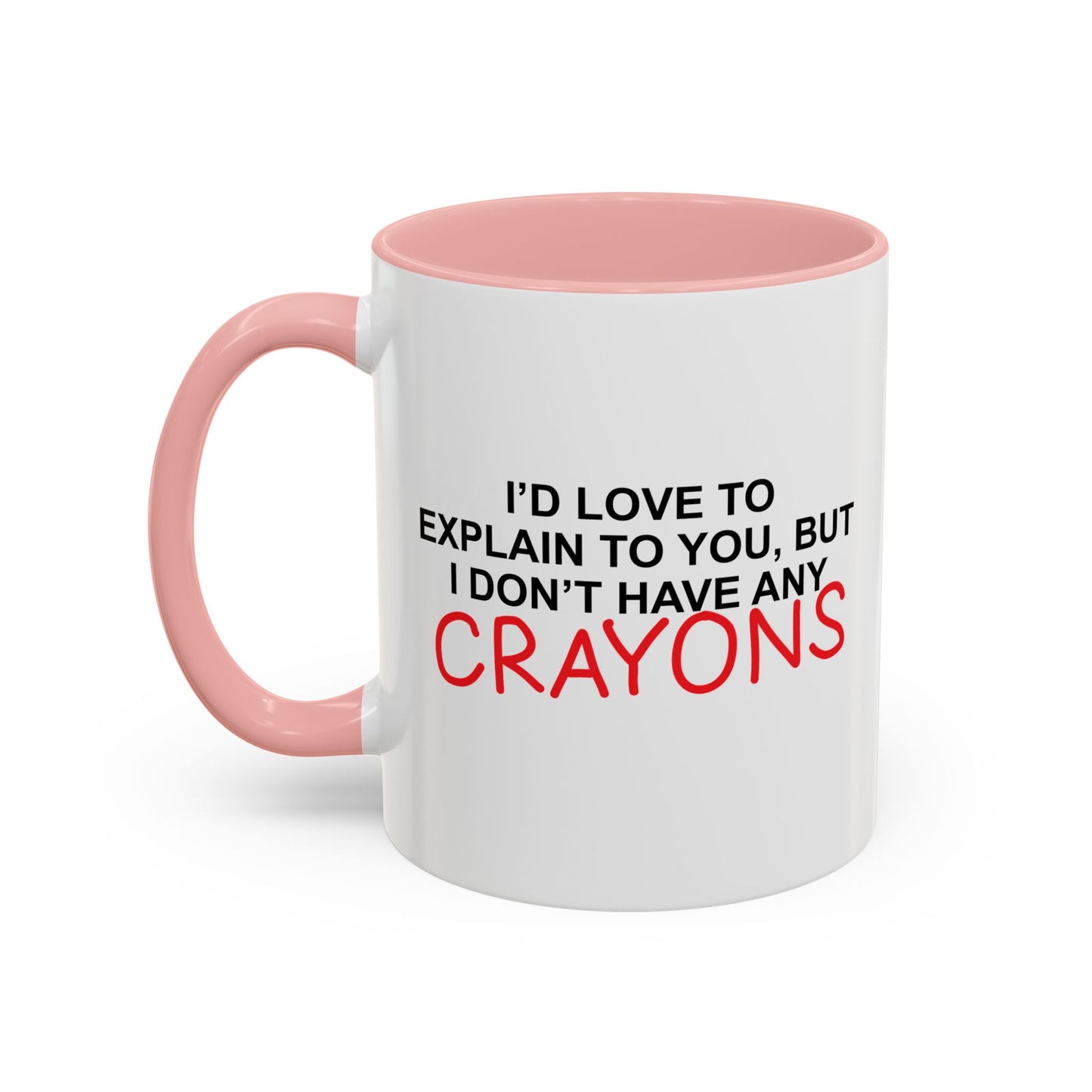 I DON'T HAVE ANY CRAYONS Accent BiColor Funny Sarcastic Mug