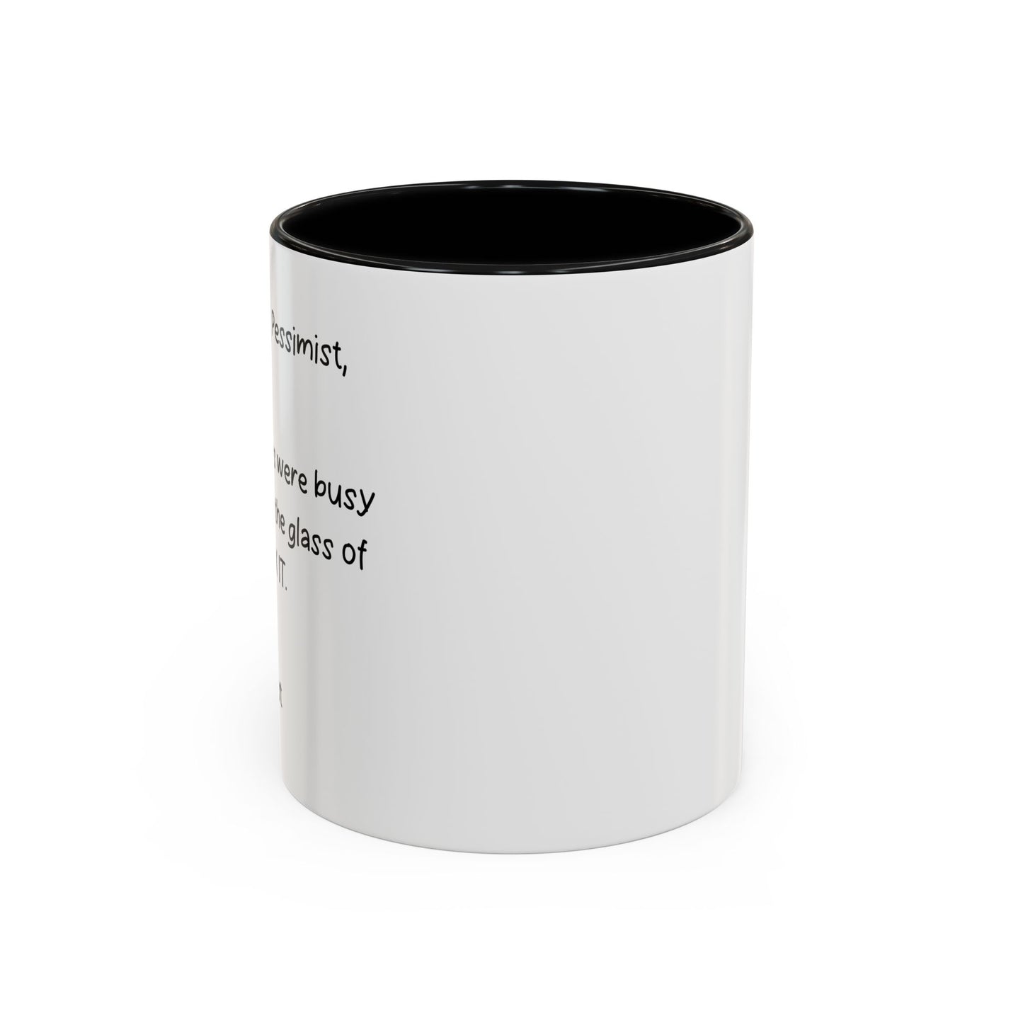 DEAR OPTIMIST, PESSIMIST, AND REALIST Accent BiColor Funny Sarcastic Mug