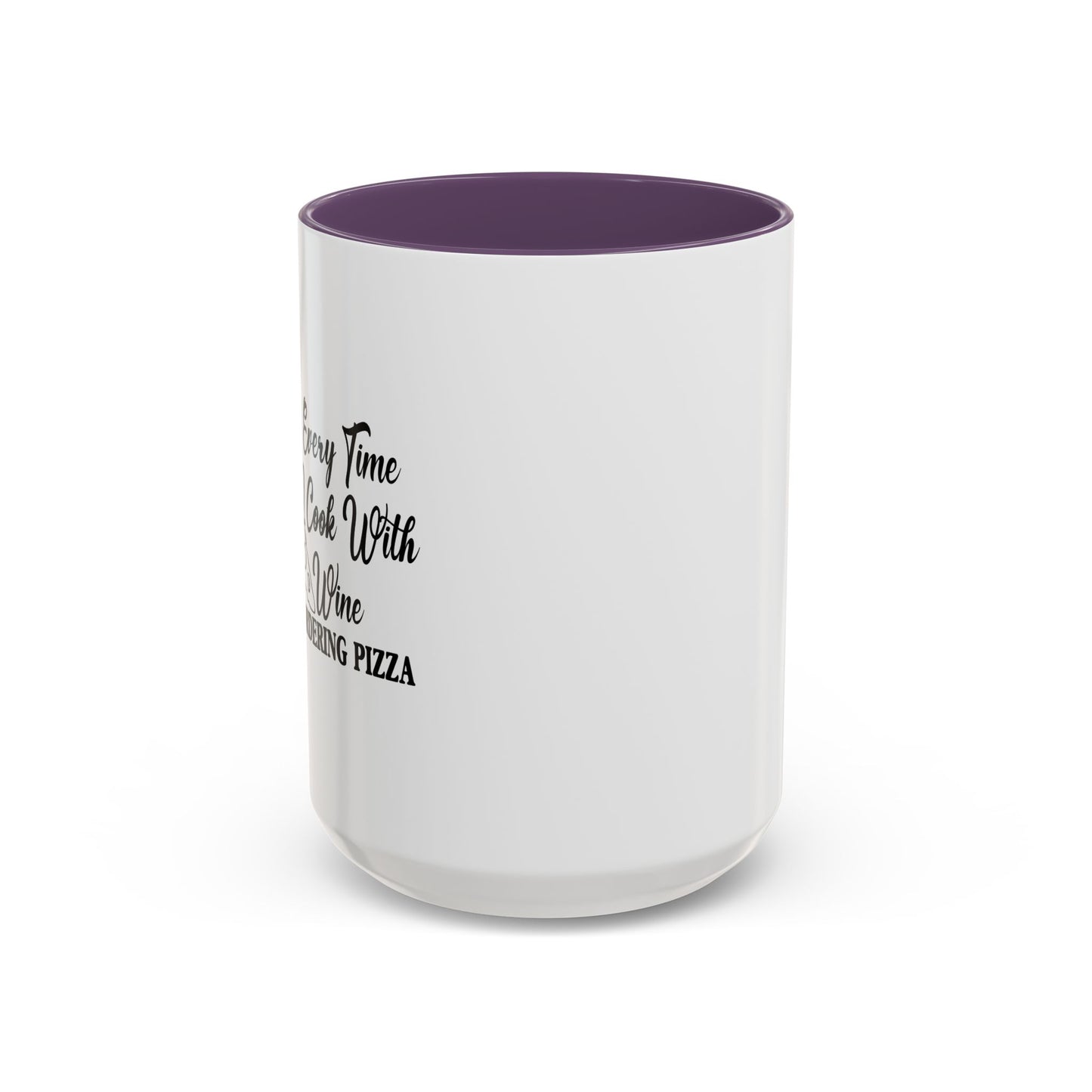 EVERYTIME I COOK WITH WINE Accent BiColor Funny Sarcastic Mug