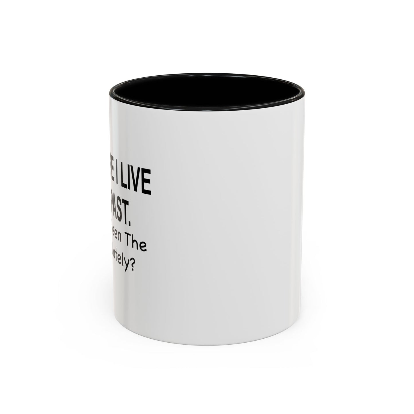 Of Course I Live In The Past Have You Seen The Present Lately Accent BiColor Funny Sarcastic Mug