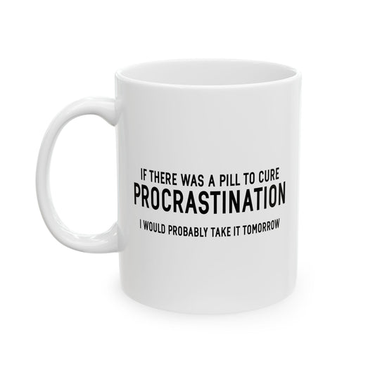 PROCRASTINATION PILL FUNNY SARCASTIC WHITE MUG