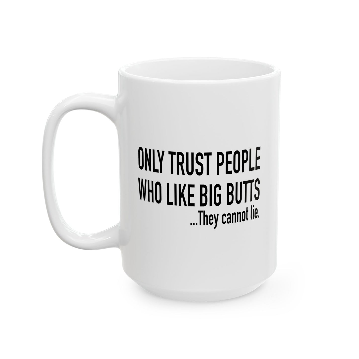 ONLY TRUST PEOPLE WHO LIKE BIG BUTTS FUNNY SARCASTIC MUG