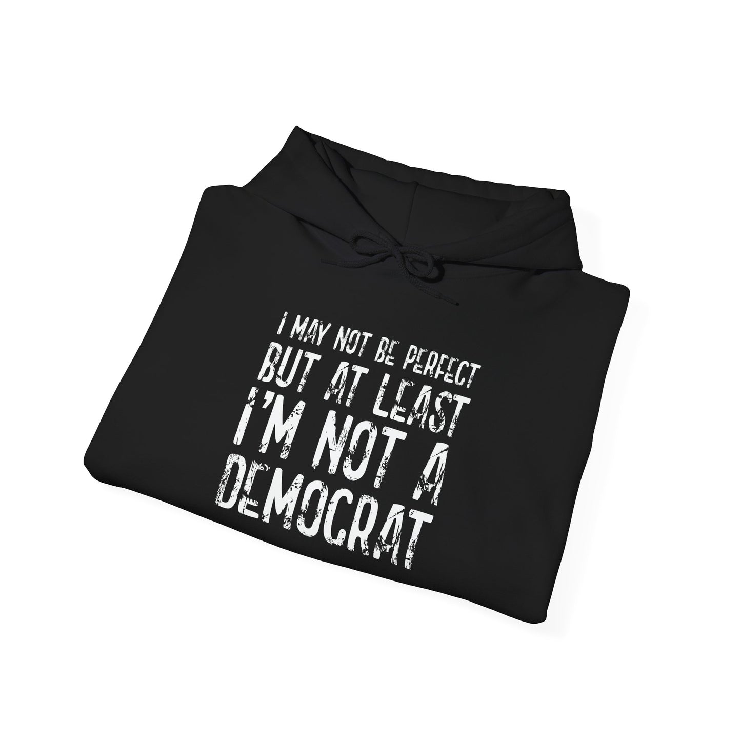 I May Not be Perfect But At Least I'm Not a Democrat - Premium Unisex Funny Sarcastic Black Hoodie Sweatshirt