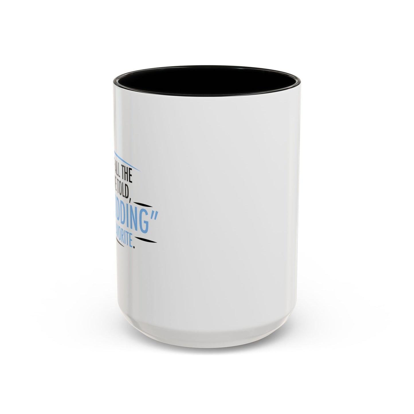 JUST KIDDING IS MY FAVORITE Accent BiColor Funny Sarcastic Mug