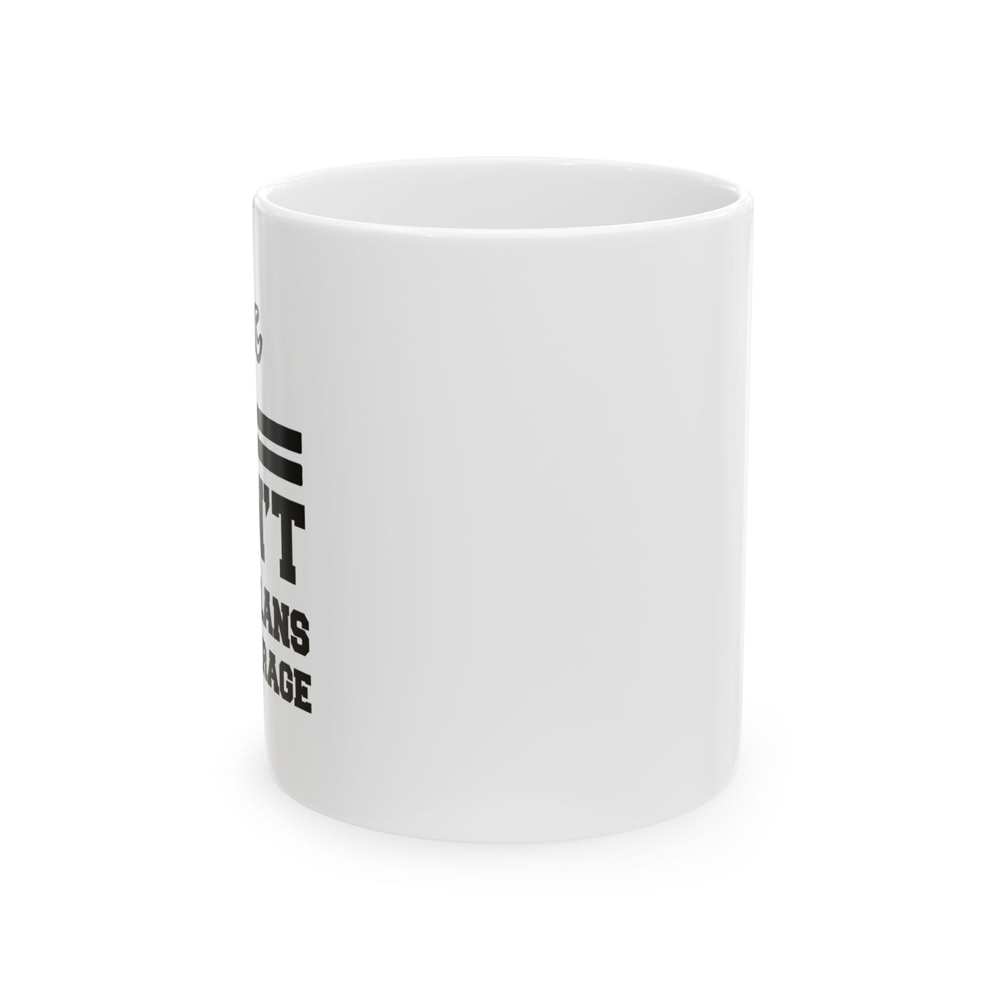 I CAN'T HAVE PLANS IN THE GARAGE FUNNY SARCASTIC WHITE MUG