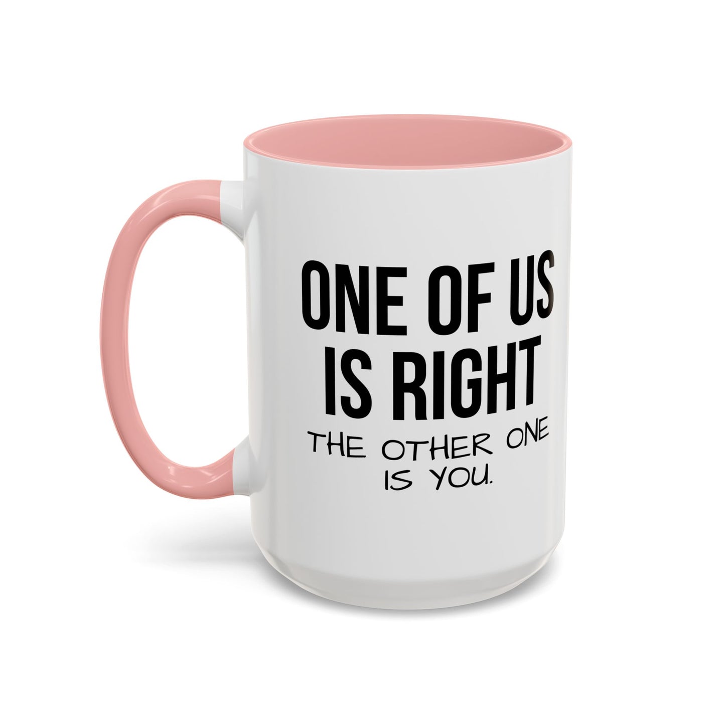 ONE OF US IS RIGHT Accent BiColor Funny Sarcastic Mug