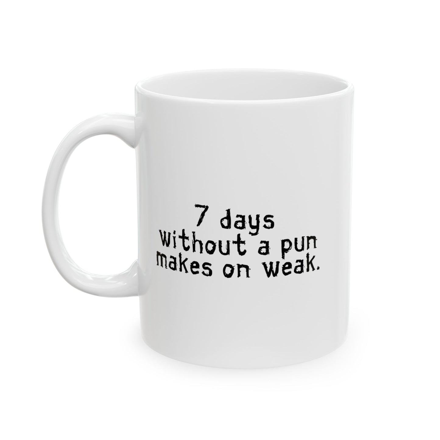 MAKES ONE WEAK. FUNNY SARCASTIC WHITE MUG