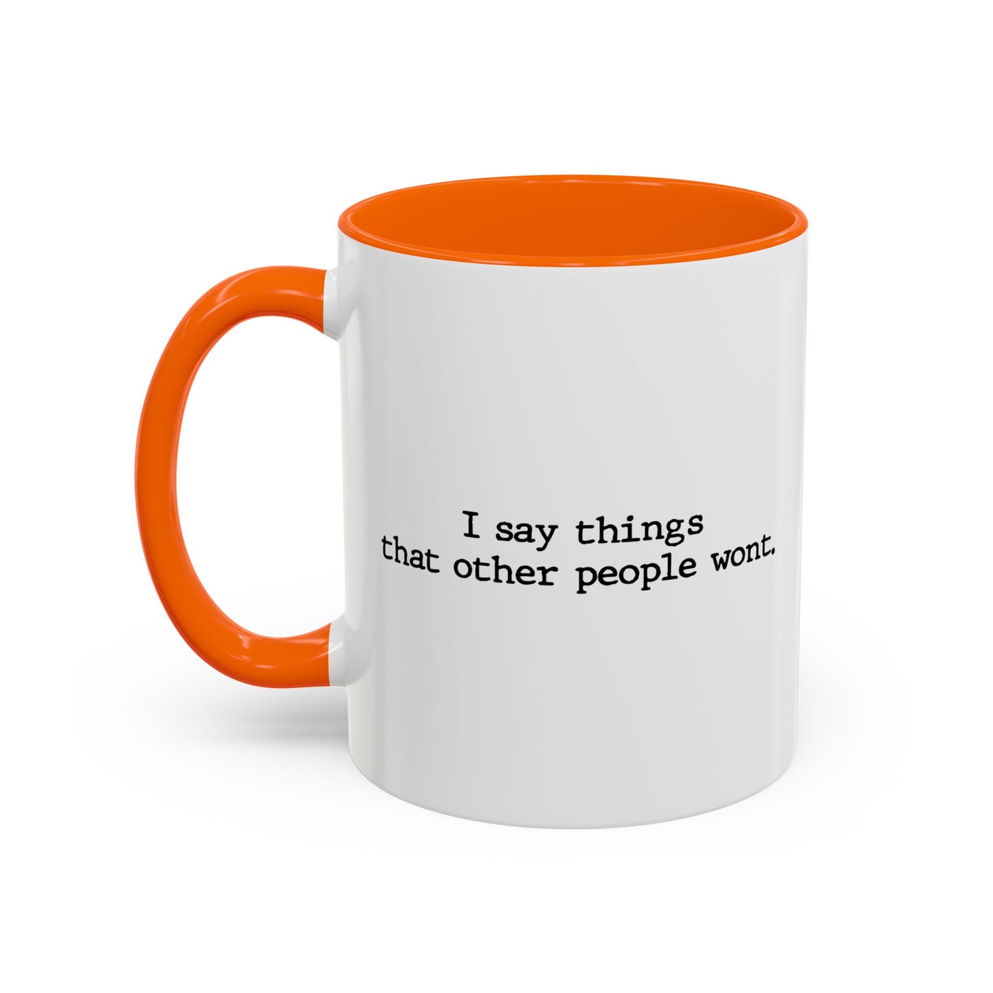 I SAY THINGS THAT OTHER PEOPLE WONT Accent BiColor Funny Sarcastic Mug