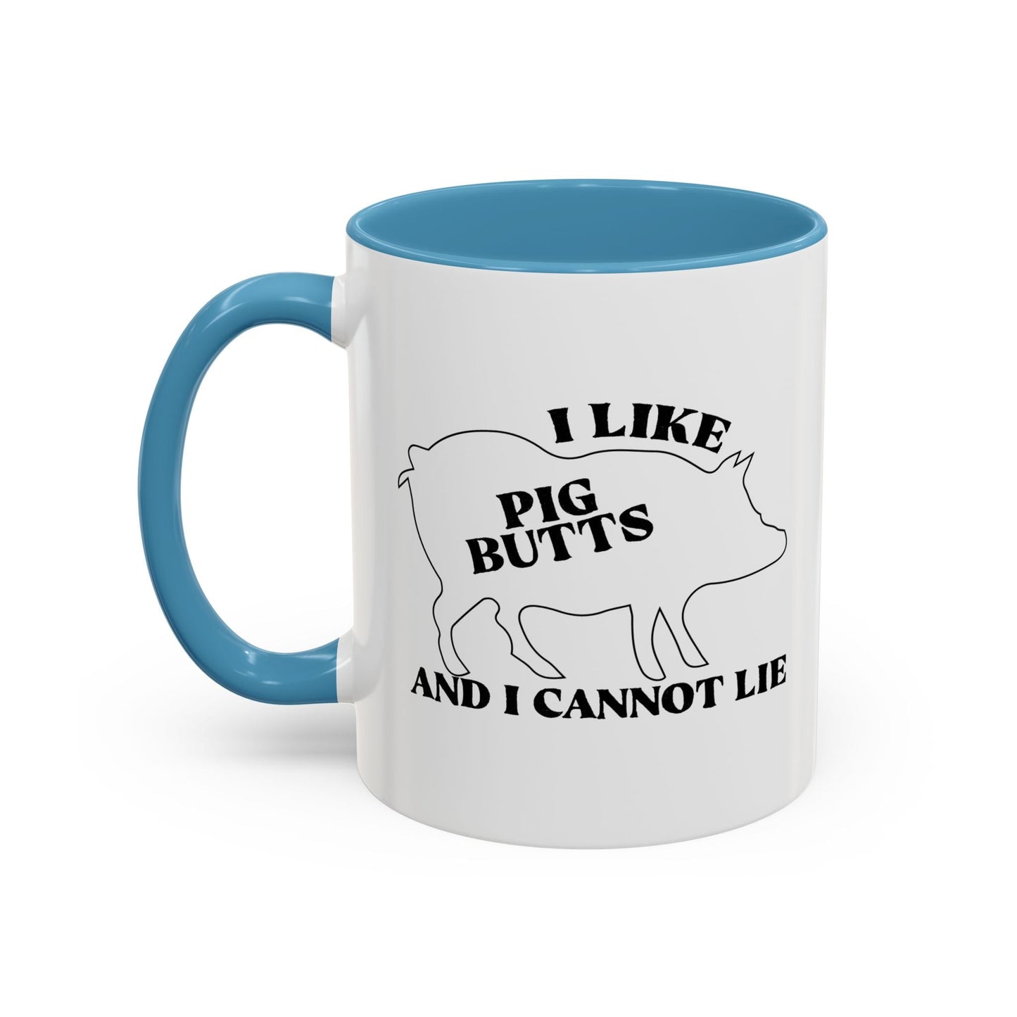 I LIKE PIG BUTTS AND I CANNOT LIE Accent BiColor Funny Sarcastic Mug