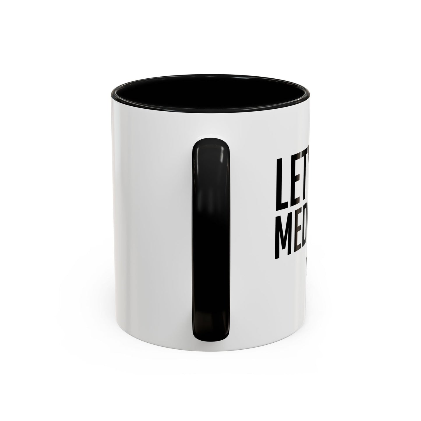 LET'S GET MEDICATED Accent BiColor Funny Sarcastic Mug