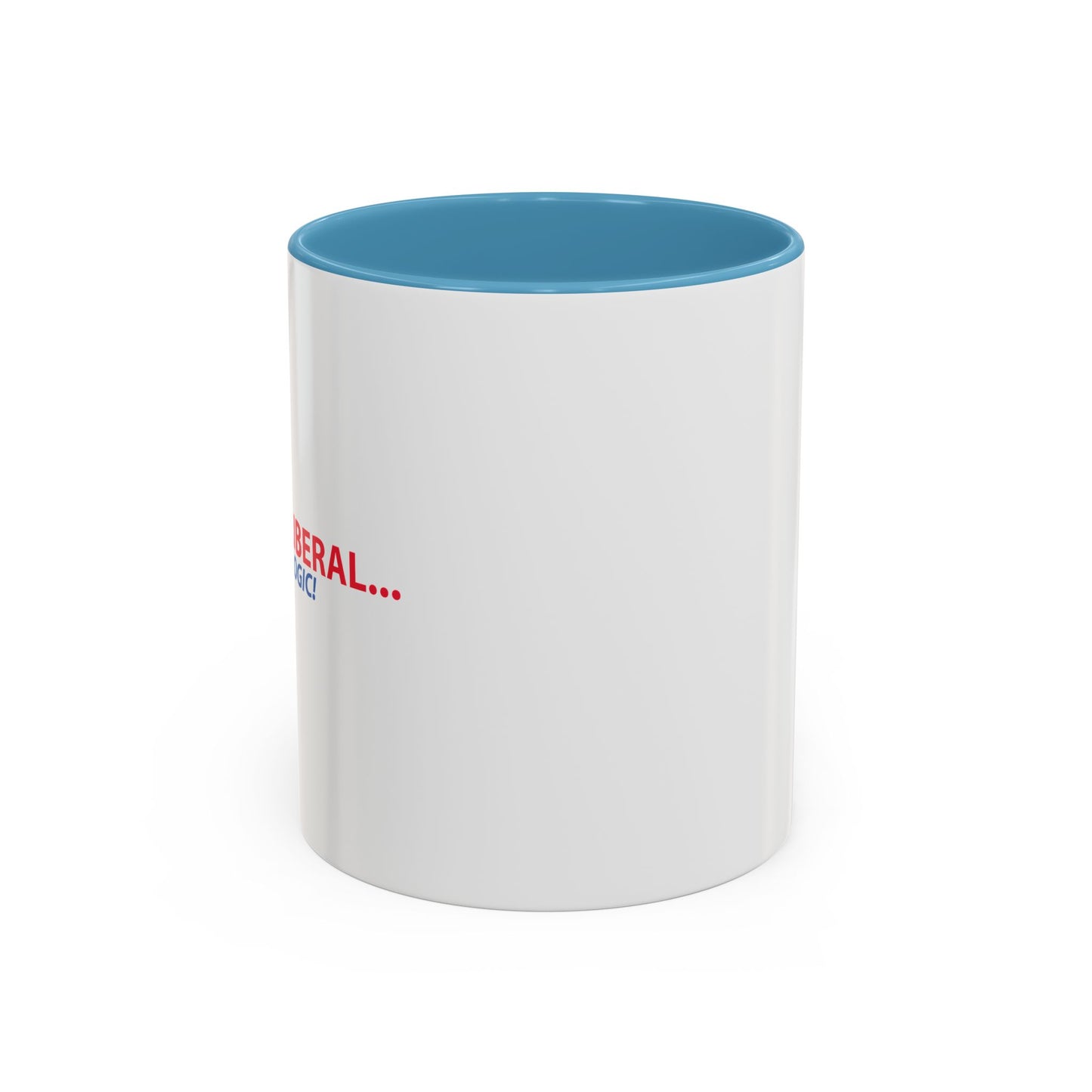 ANNOY A LIBERAL... USE FACTS AND LOGIC Accent BiColor Funny Sarcastic Mug