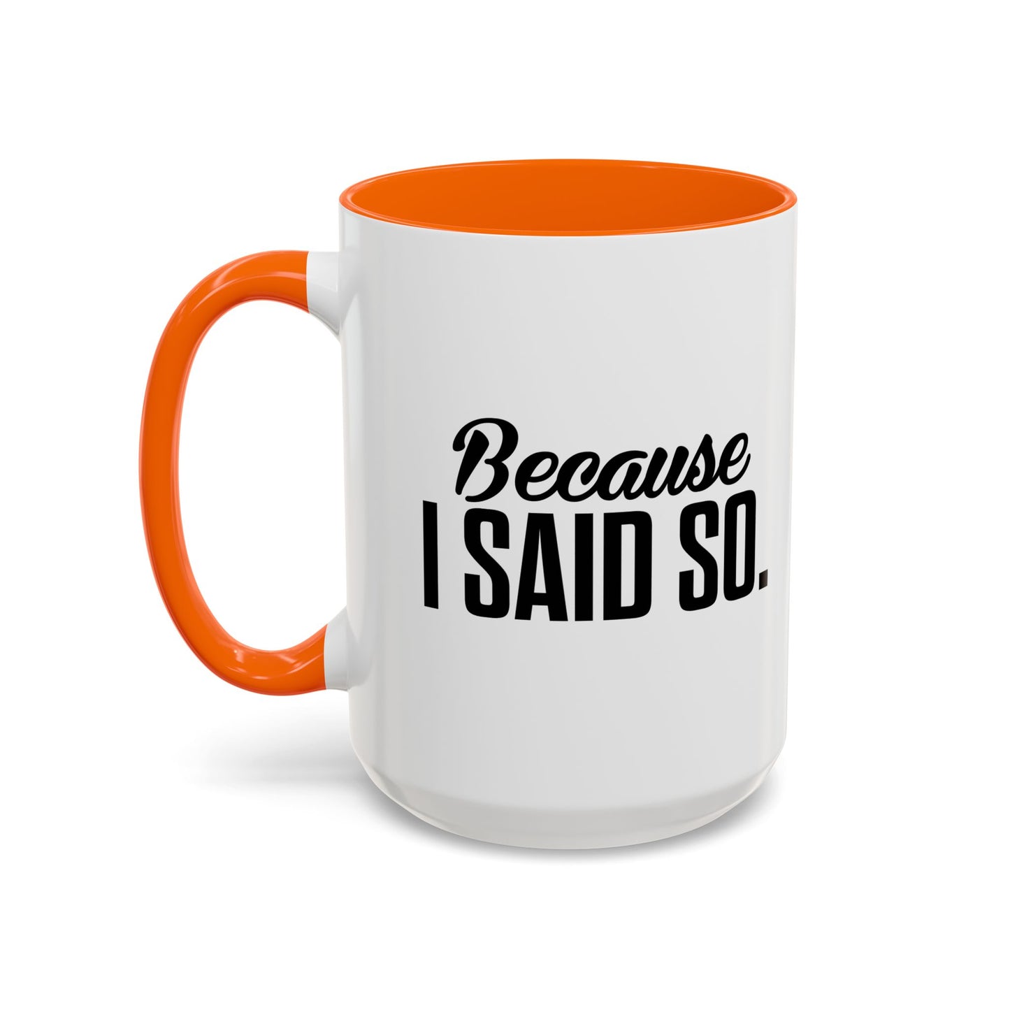 BECAUSE I SAID SO Accent BiColor Funny Sarcastic Mug