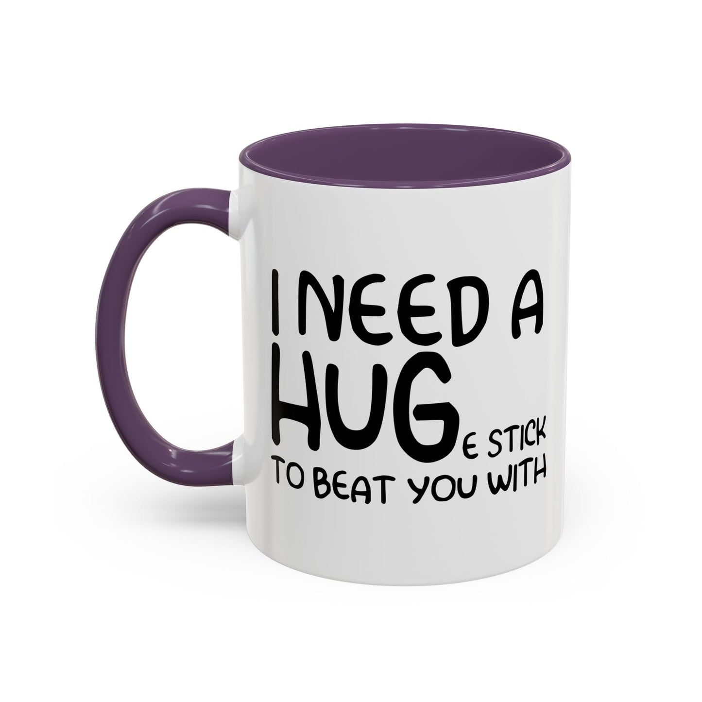 I Need a Hug e Stick to  Beat You With Accent BiColor Funny Sarcastic Mug